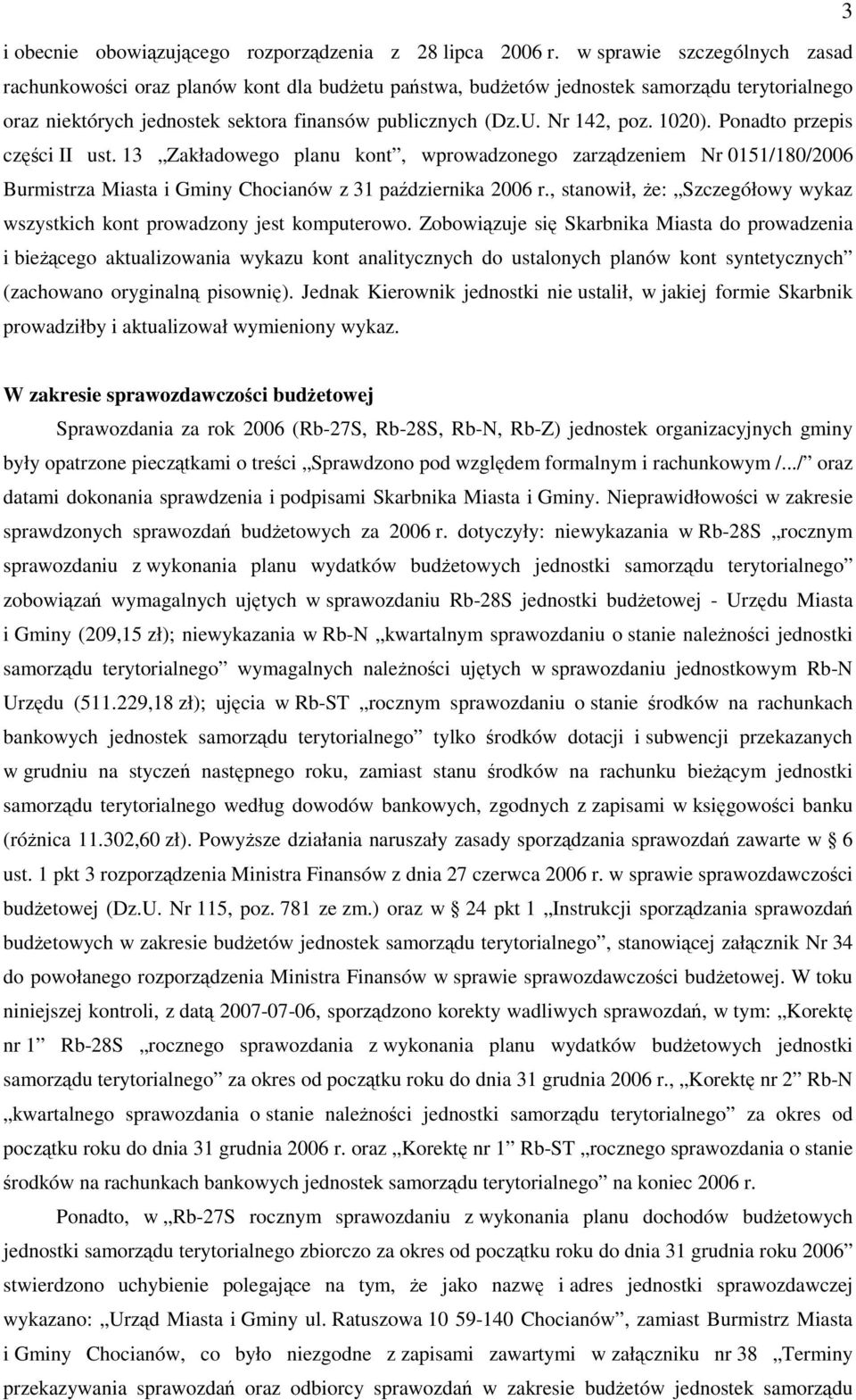 1020). Ponadto przepis części II ust. 13 Zakładowego planu kont, wprowadzonego zarządzeniem Nr 0151/180/2006 Burmistrza Miasta i Gminy Chocianów z 31 października 2006 r.