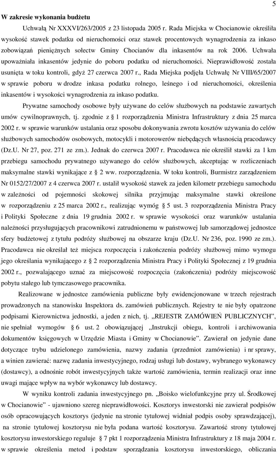 2006. Uchwała upoważniała inkasentów jedynie do poboru podatku od nieruchomości. Nieprawidłowość została usunięta w toku kontroli, gdyż 27 czerwca 2007 r.