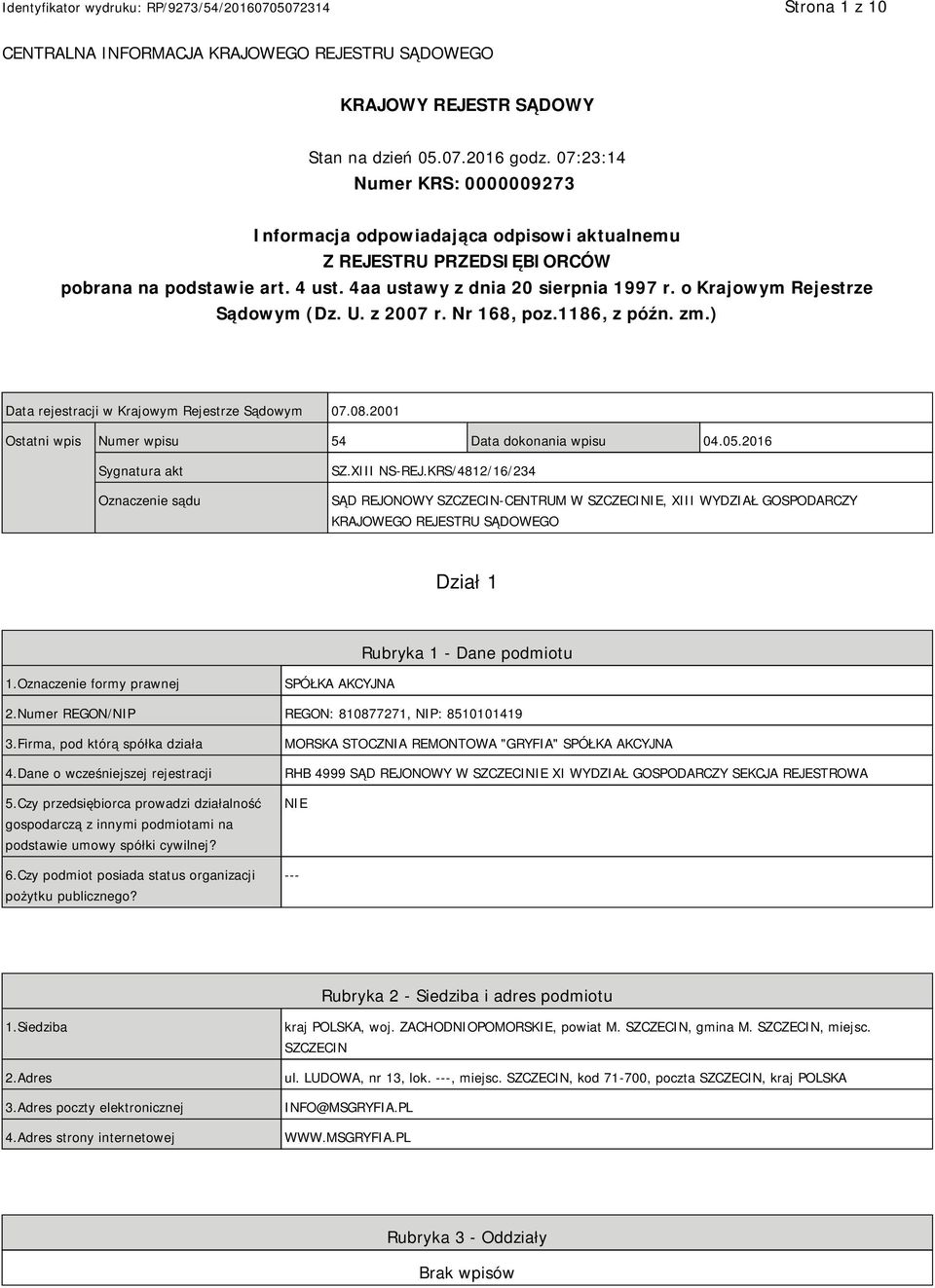 o Krajowym Rejestrze Sądowym (Dz. U. z 2007 r. Nr 168, poz.1186, z późn. zm.) Data rejestracji w Krajowym Rejestrze Sądowym 07.08.2001 Ostatni wpis Numer wpisu 54 Data dokonania wpisu 04.05.