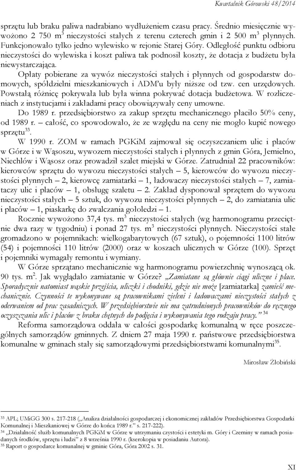 Opłaty pobierane za wywóz nieczystości stałych i płynnych od gospodarstw domowych, spółdzielni mieszkaniowych i ADM u były niższe od tzw. cen urzędowych.