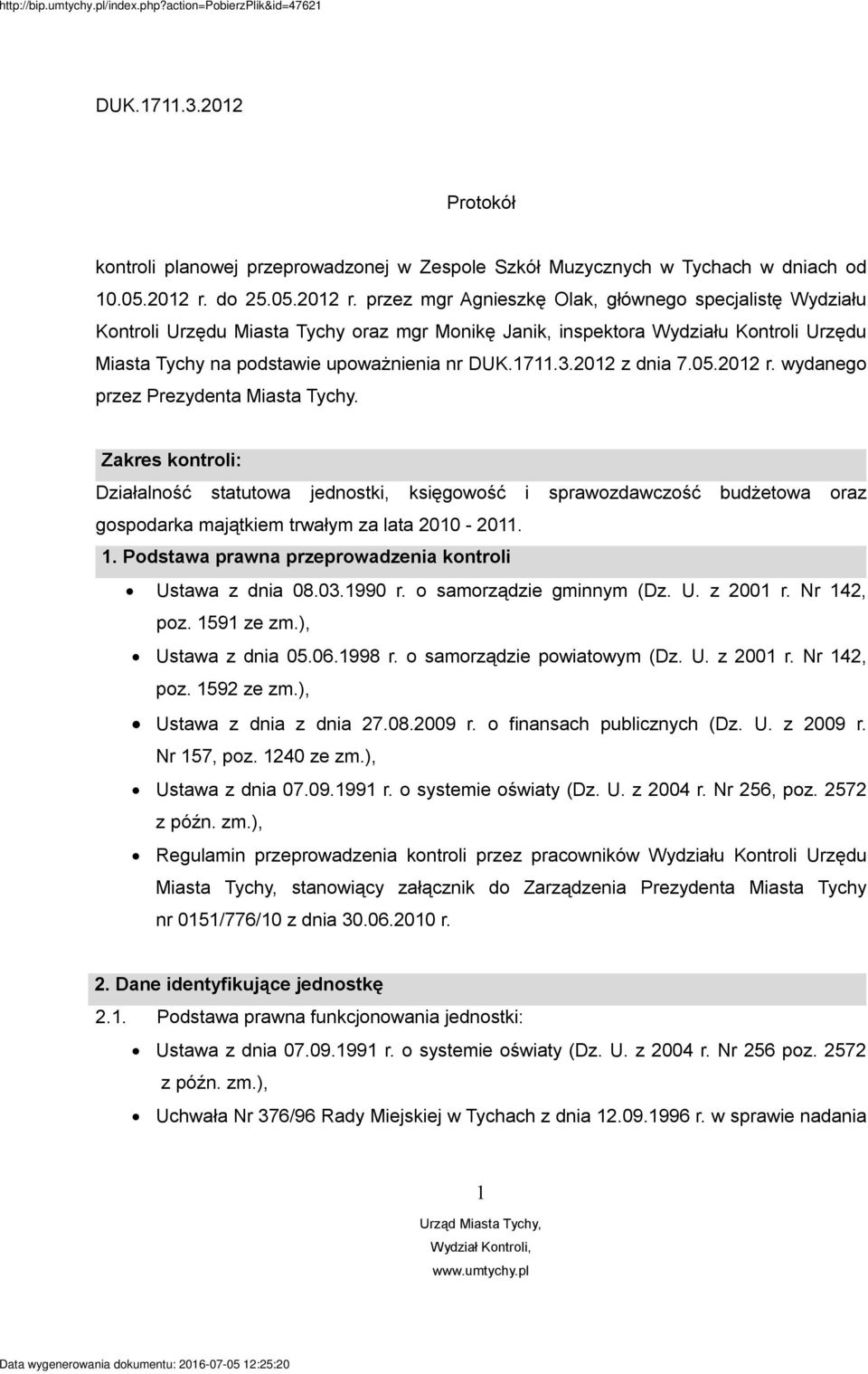 przez mgr Agnieszkę Olak, głównego specjalistę Wydziału Kontroli Urzędu Miasta Tychy oraz mgr Monikę Janik, inspektora Wydziału Kontroli Urzędu Miasta Tychy na podstawie upoważnienia nr DUK.1711.3.