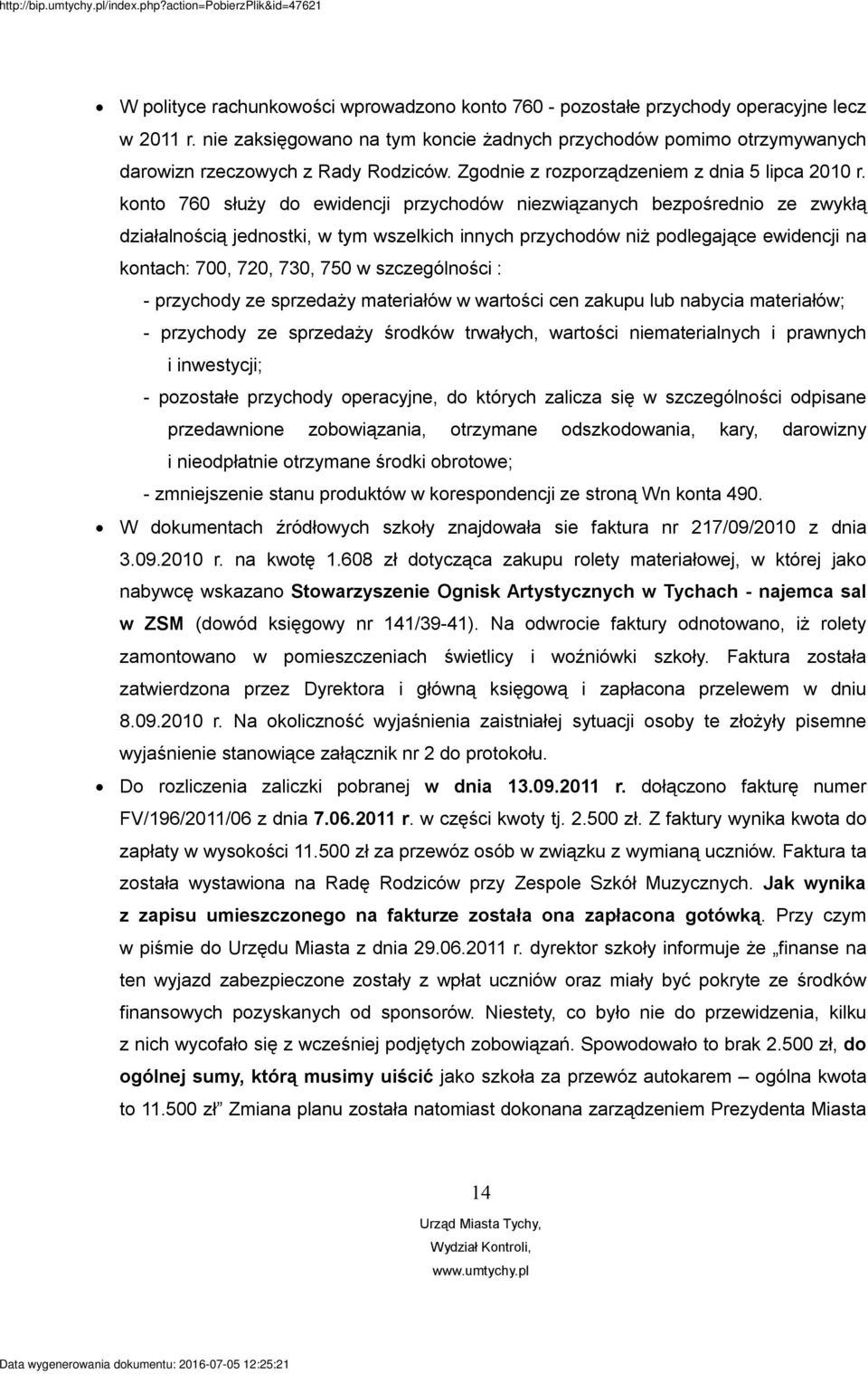 konto 760 służy do ewidencji przychodów niezwiązanych bezpośrednio ze zwykłą działalnością jednostki, w tym wszelkich innych przychodów niż podlegające ewidencji na kontach: 700, 720, 730, 750 w