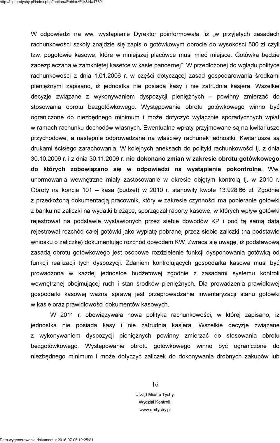 2006 r. w części dotyczącej zasad gospodarowania środkami pieniężnymi zapisano, iż jednostka nie posiada kasy i nie zatrudnia kasjera.