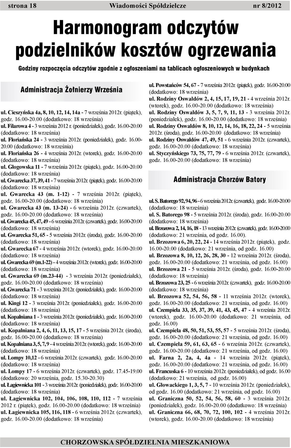 (poniedziałek), godz. 16.00-20.00 ul. Floriańska 26-4 września 2012r. (wtorek), godz. 16.00-20.00 ul. Głogowska 11-7 września 2012r. (piątek), godz. 16.00-20.00 ul. Gwarecka 37, 39, 41-7 września 2012r.