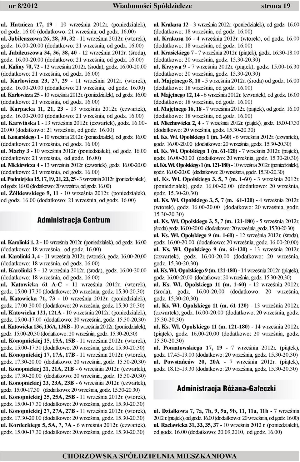 (środa), godz. 16.00-20.00 (dodatkowo: 21 września, od godz. 16.00) ul. Karłowicza 23, 27, 29-11 września 2012r. (wtorek), godz. 16.00-20.00 (dodatkowo: 21 września, od godz. 16.00) ul. Karłowicza 25-10 września 2012r.