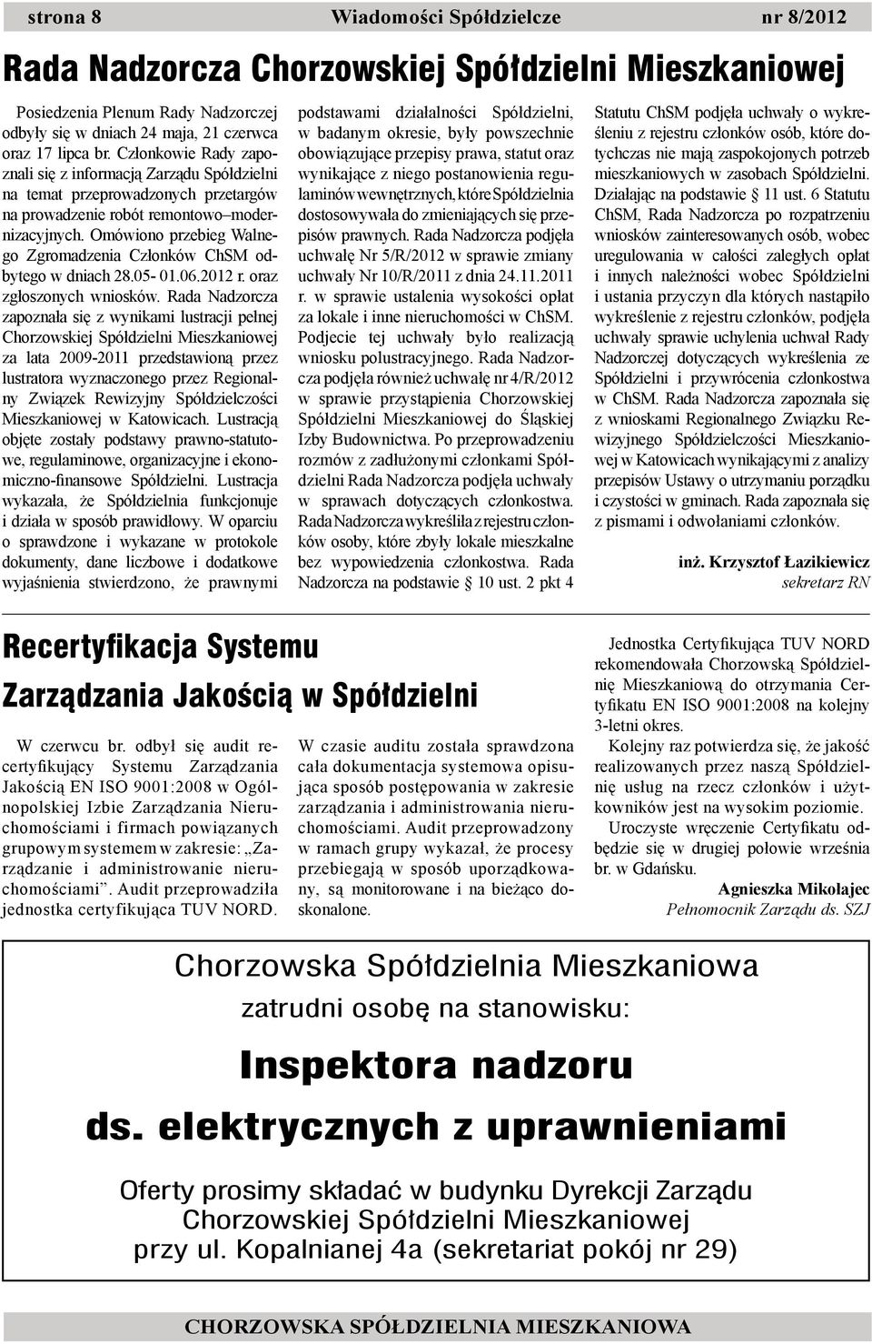 Omówiono przebieg Walnego Zgromadzenia Członków ChSM odbytego w dniach 28.05-01.06.2012 r. oraz zgłoszonych wniosków.