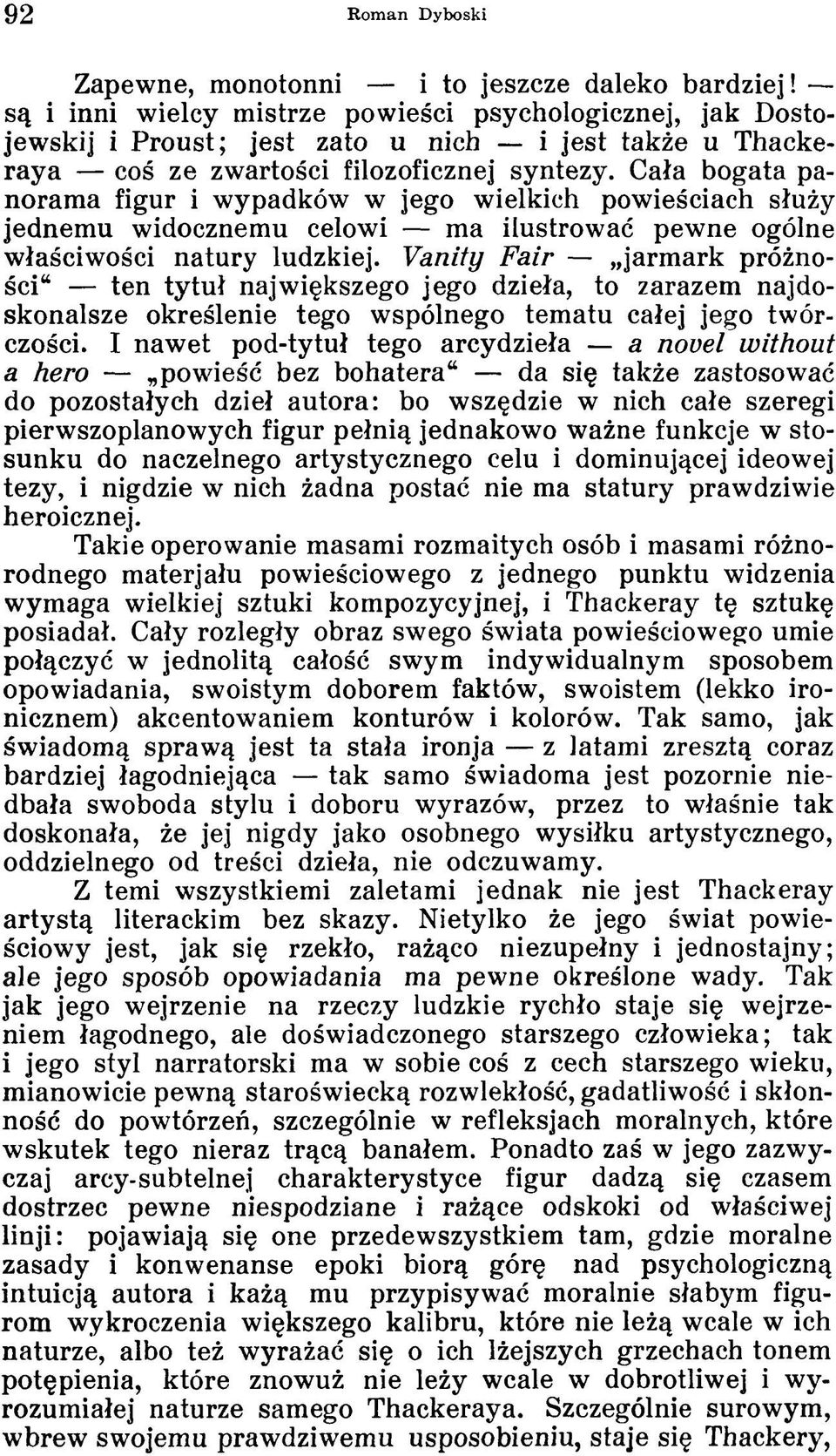 Cała bogata panorama figur i wypadków w jego wielkich powieściach służy jednemu widocznemu celowi ma ilustrować pewne ogólne właściwości natury ludzkiej.