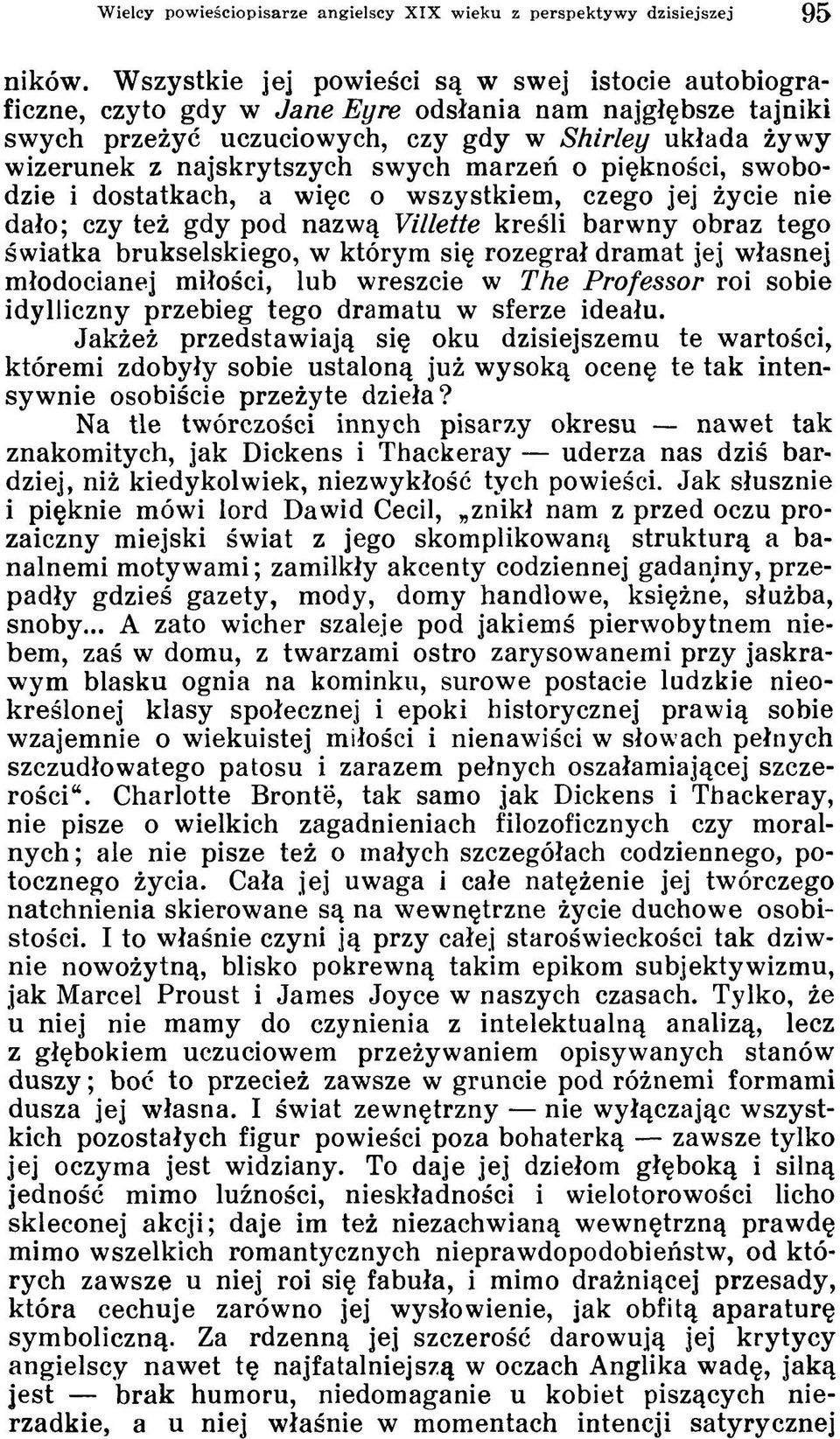 swych marzeń o piękności, swobodzie i dostatkach, a więc o wszystkiem, czego jej życie nie dało; czy też gdy pod nazwą Villette kreśli barwny obraz tego światka brukselskiego, w którym się rozegrał