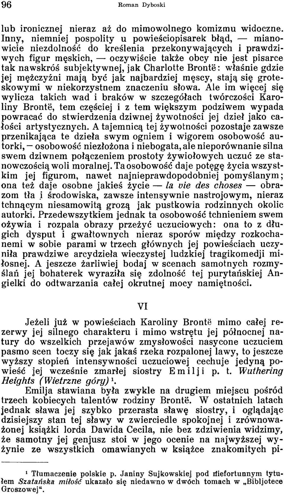 jak Charlotte Brontë: właśnie gdzie jej mężczyźni mają być jak najbardziej męscy, stają się groteskowymi w niekorzystnem znaczeniu słowa.