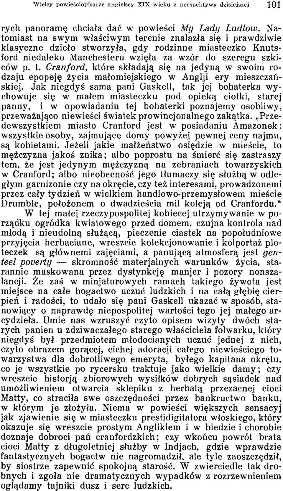 Jak niegdyś sama pani Gaskell, tak jej bohaterka wychowuje się w małem miasteczku pod opieką ciotki, starej panny, i w opowiadaniu tej bohaterki poznajemy osobliwy, przeważająco niewieści światek