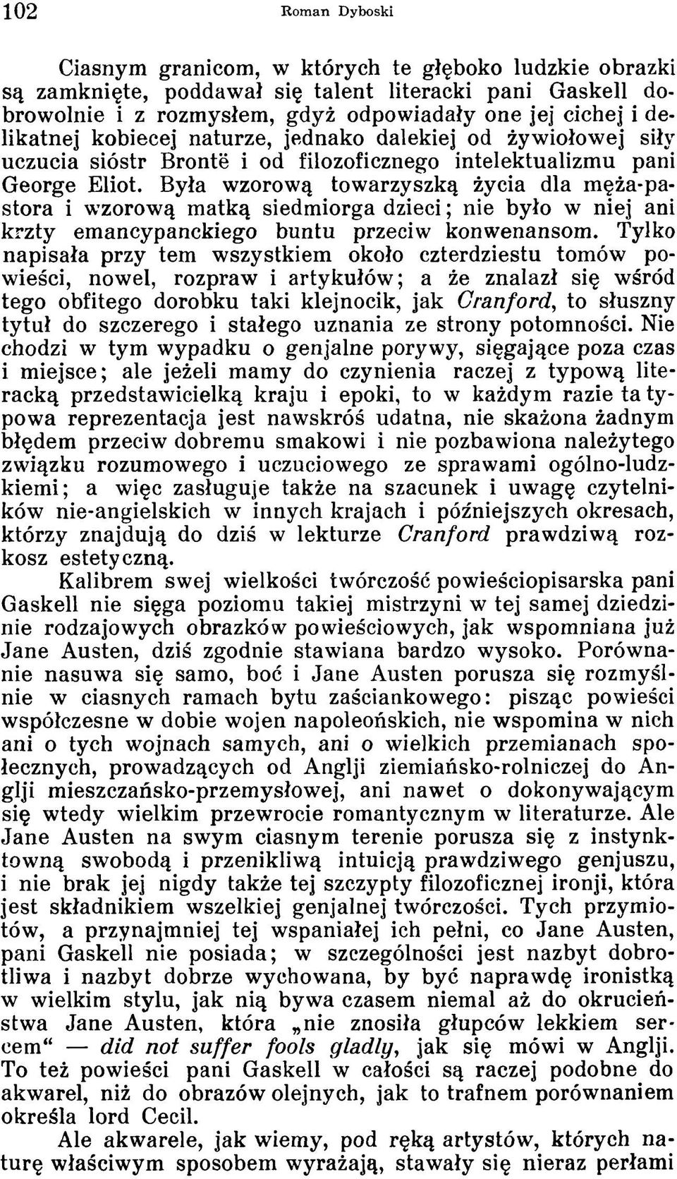 Była wzorową towarzyszką życia dla męża-pastora i wzorową matką siedmiorga dzieci ; nie było w niej ani krzty emancypanckiego buntu przeciw konwenansom.