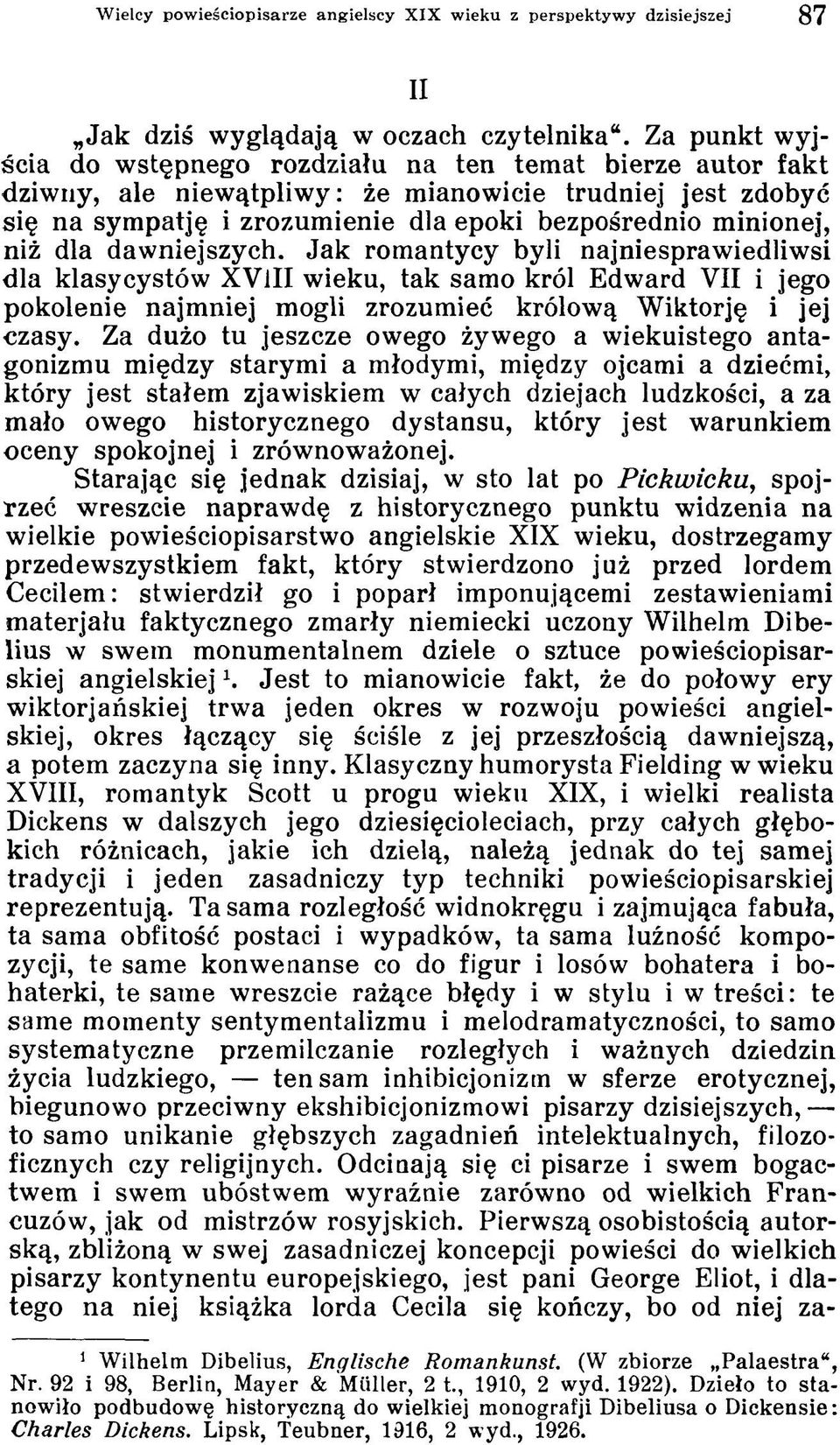 dla dawniejszych. Jak romantycy byli najniesprawiedliwsi dla klasycystów XVIII wieku, tak samo król Edward VII i jego pokolenie najmniej mogli zrozumieć królową Wiktorję i jej czasy.