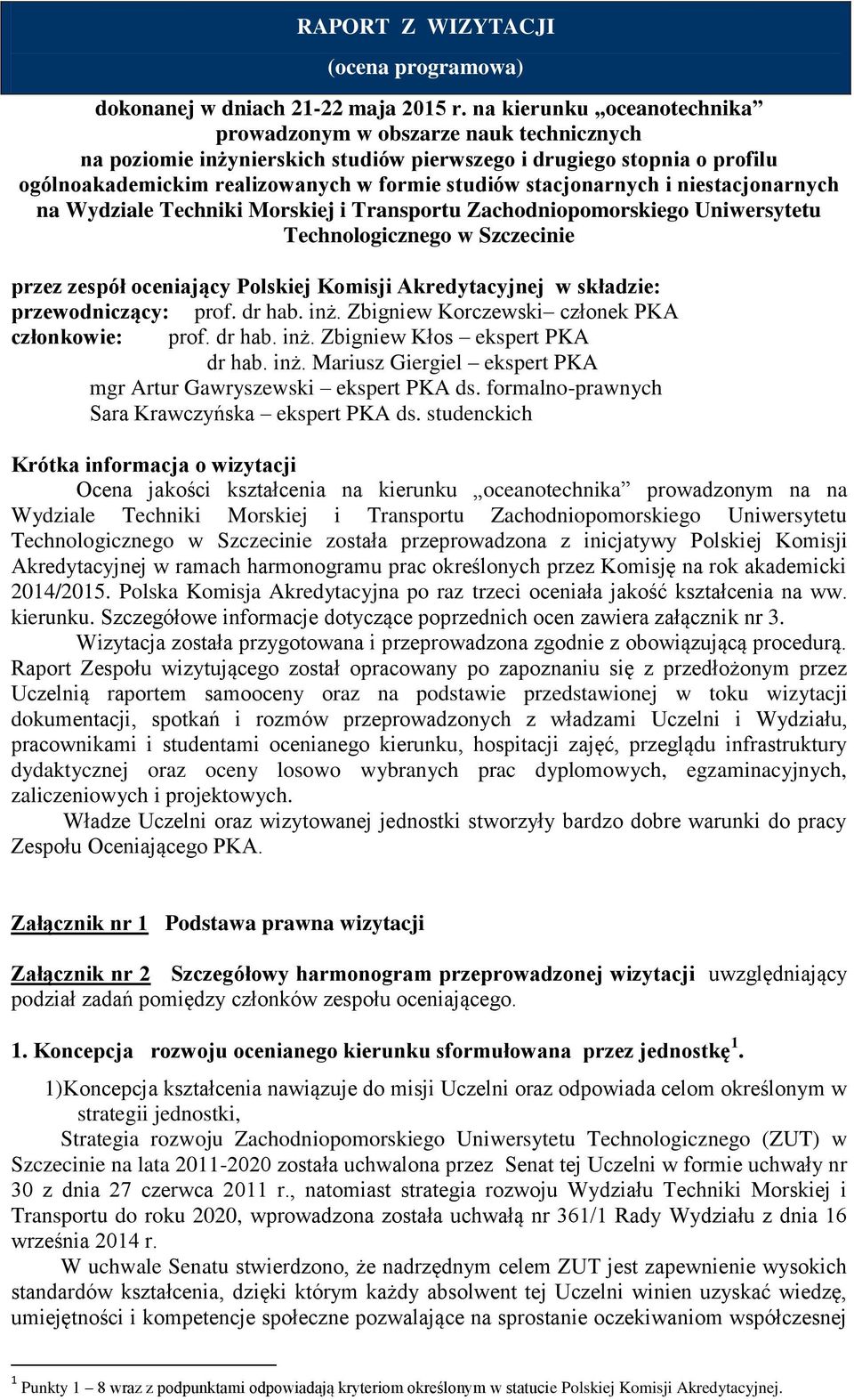 stacjonarnych i niestacjonarnych na Wydziale Techniki Morskiej i Transportu Zachodniopomorskiego Uniwersytetu Technologicznego w Szczecinie przez zespół oceniający Polskiej Komisji Akredytacyjnej w