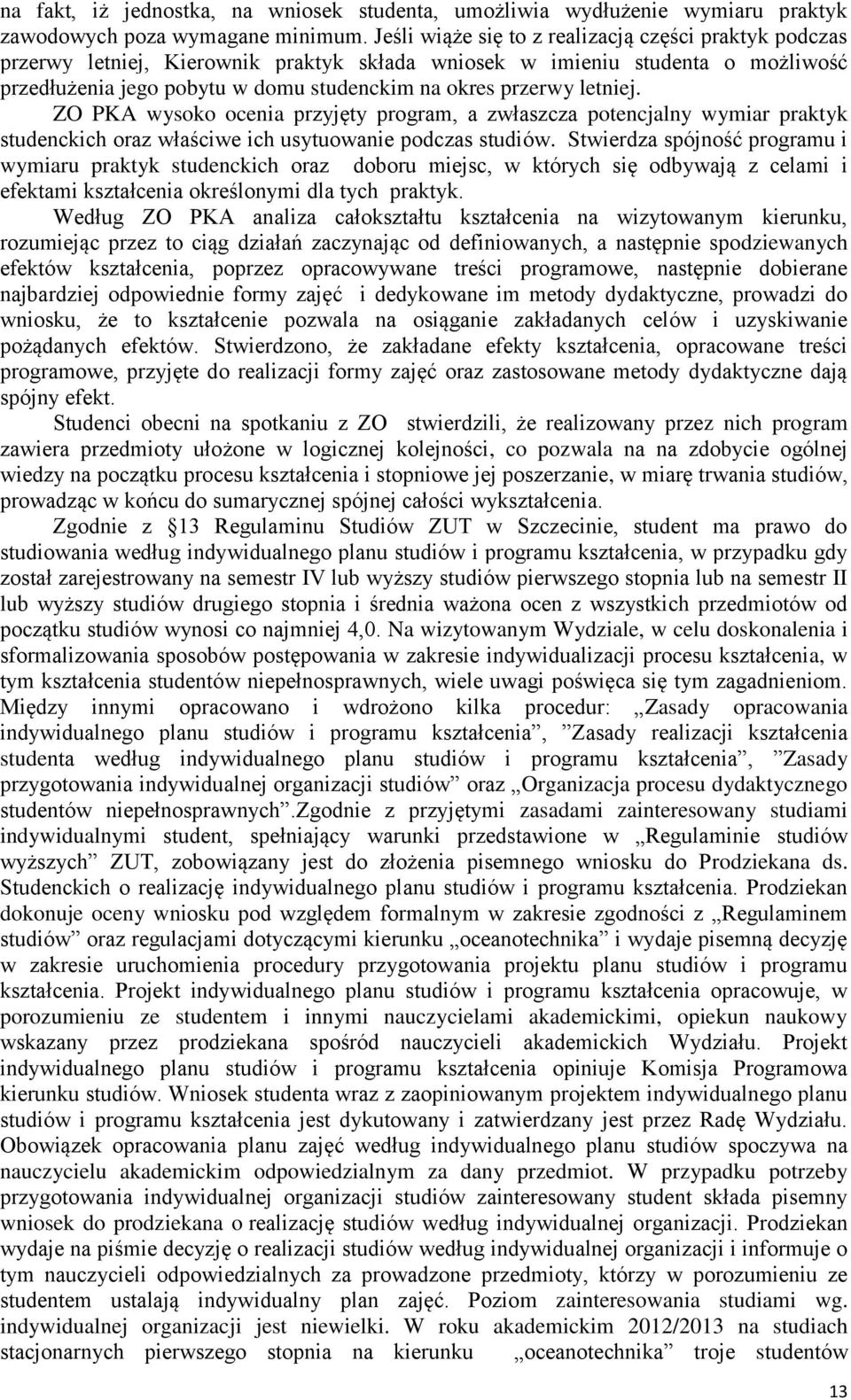 letniej. ZO PKA wysoko ocenia przyjęty program, a zwłaszcza potencjalny wymiar praktyk studenckich oraz właściwe ich usytuowanie podczas studiów.