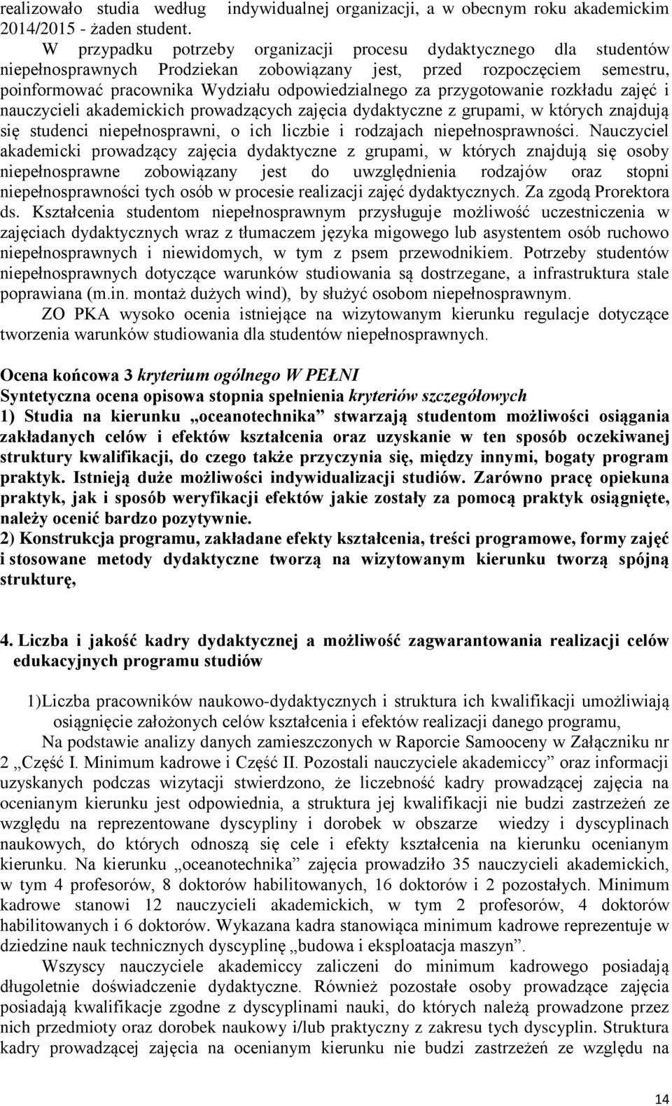 przygotowanie rozkładu zajęć i nauczycieli akademickich prowadzących zajęcia dydaktyczne z grupami, w których znajdują się studenci niepełnosprawni, o ich liczbie i rodzajach niepełnosprawności.