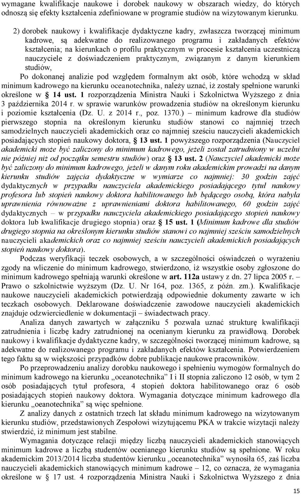 w procesie kształcenia uczestniczą nauczyciele z doświadczeniem praktycznym, związanym z danym kierunkiem studiów, Po dokonanej analizie pod względem formalnym akt osób, które wchodzą w skład minimum