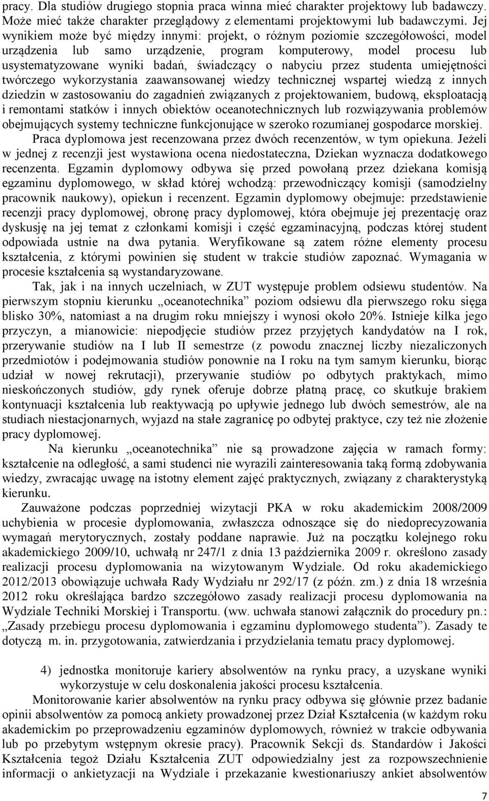 o nabyciu przez studenta umiejętności twórczego wykorzystania zaawansowanej wiedzy technicznej wspartej wiedzą z innych dziedzin w zastosowaniu do zagadnień związanych z projektowaniem, budową,