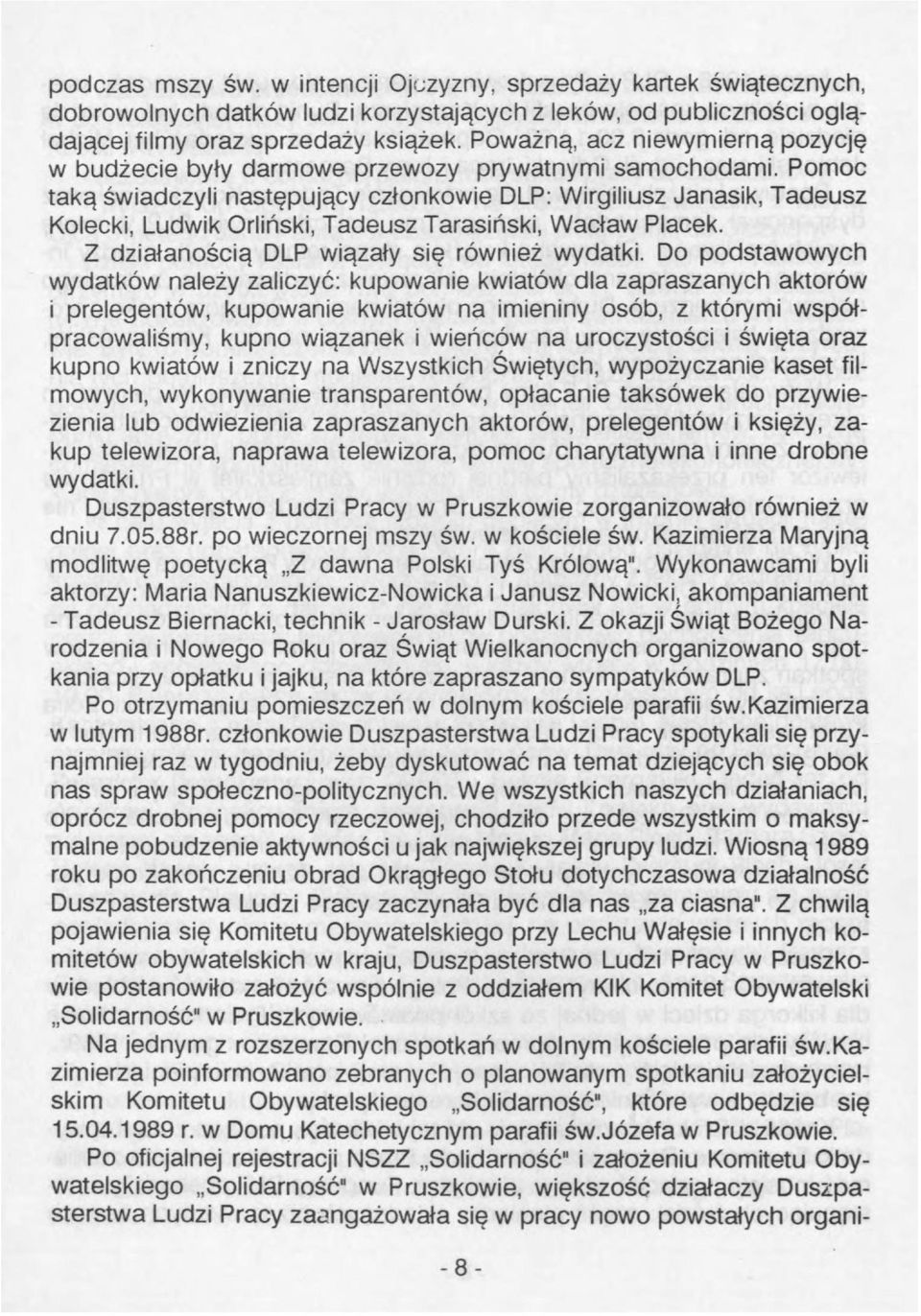 Pomoc taką świadczyli następujący członkowie DLP: Wirgiliusz Janasik, Tadeusz Kolecki, Ludwik Orliński, Tadeusz Tarasiński, Wacław Placek. Z działanością DLP wiązały się również wydatki.