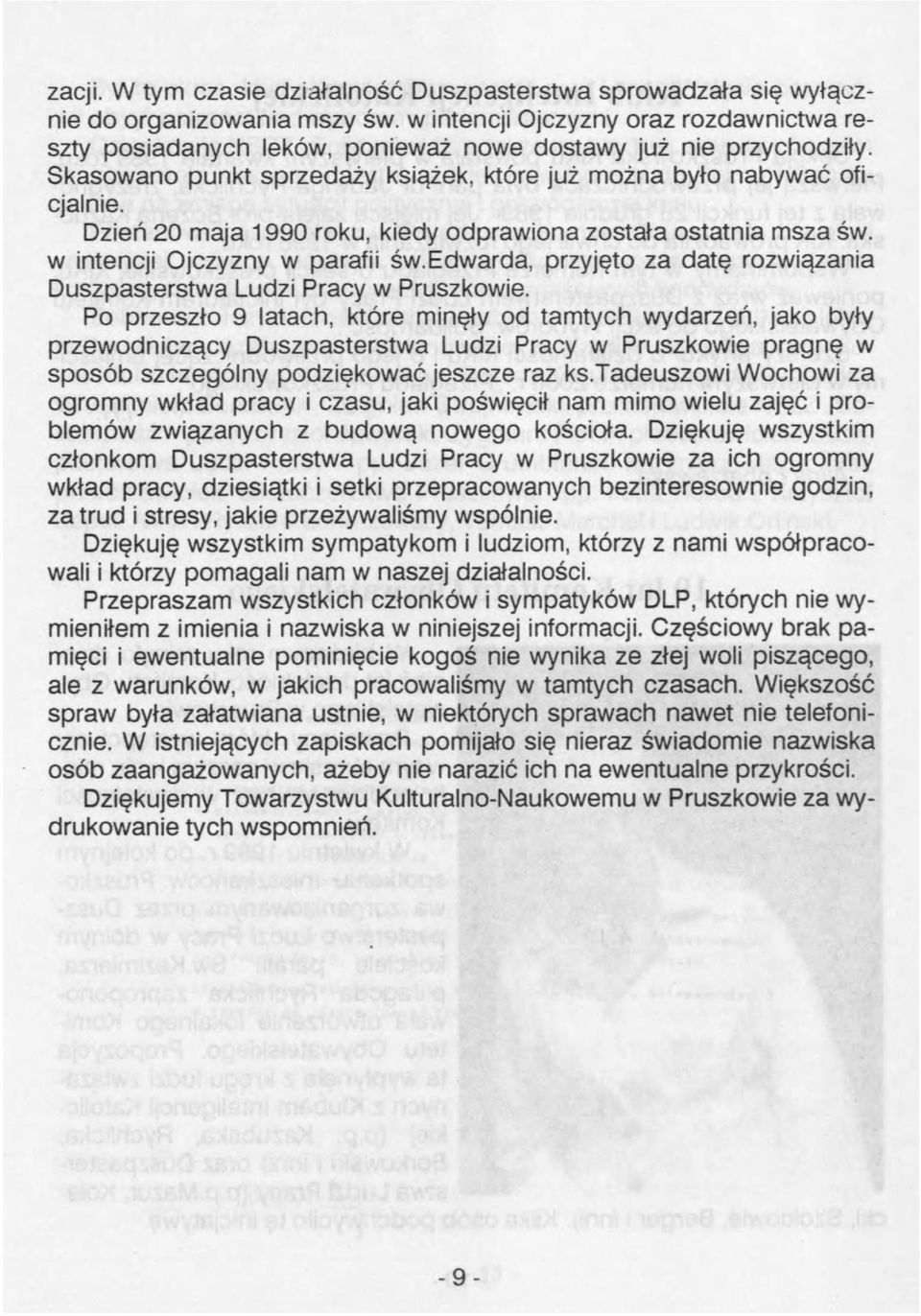 Dzień 20 maja 1990 roku, kiedy odprawiona została ostatnia msza św. w intencji Ojczyzny w parafii św.edwarda, przyjęto za datę rozwiązania Duszpasterstwa Ludzi Pracy w Pruszkowie.