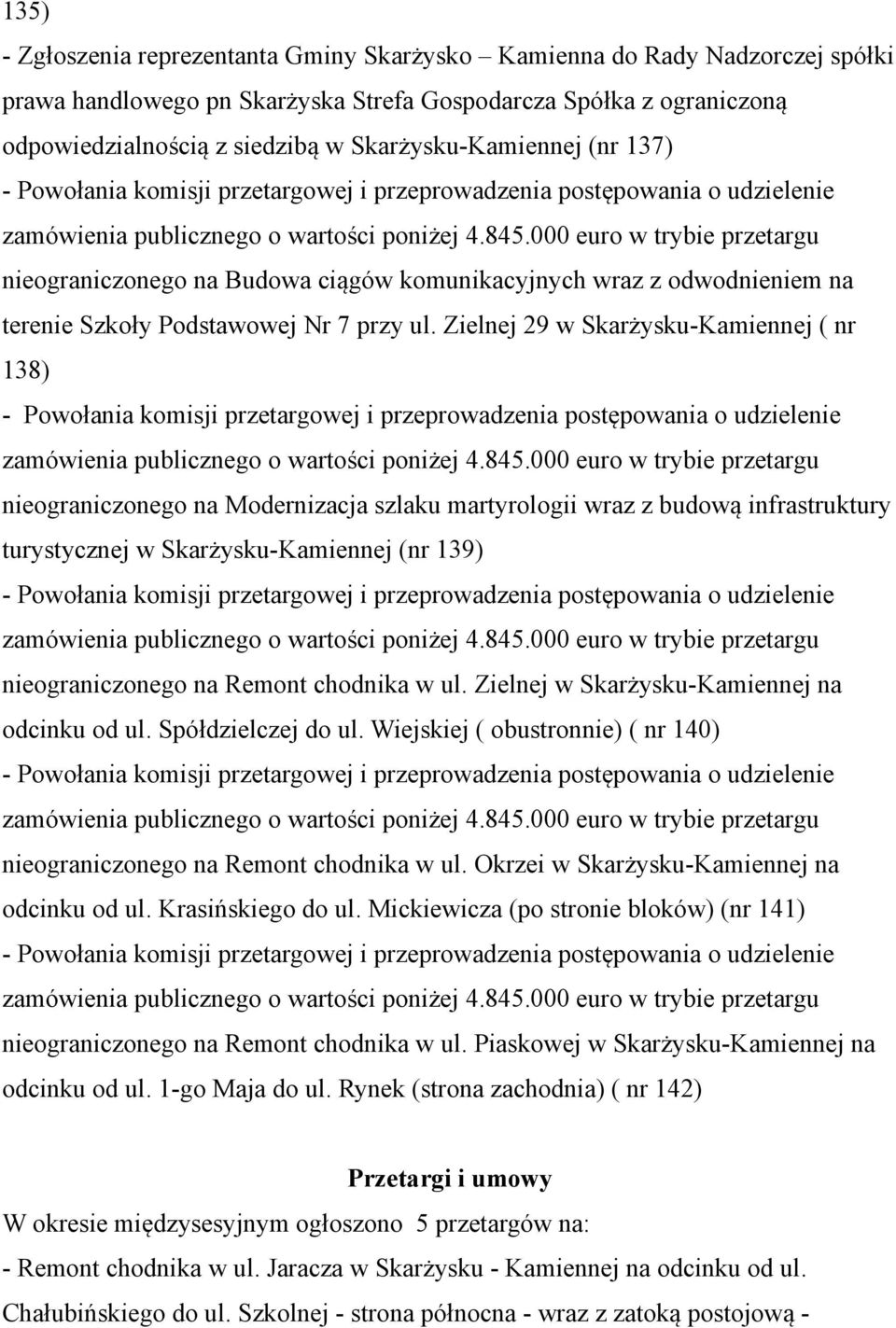 Zielnej 29 w Skarżysku-Kamiennej ( nr 138) nieograniczonego na Modernizacja szlaku martyrologii wraz z budową infrastruktury turystycznej w Skarżysku-Kamiennej (nr 139) nieograniczonego na Remont