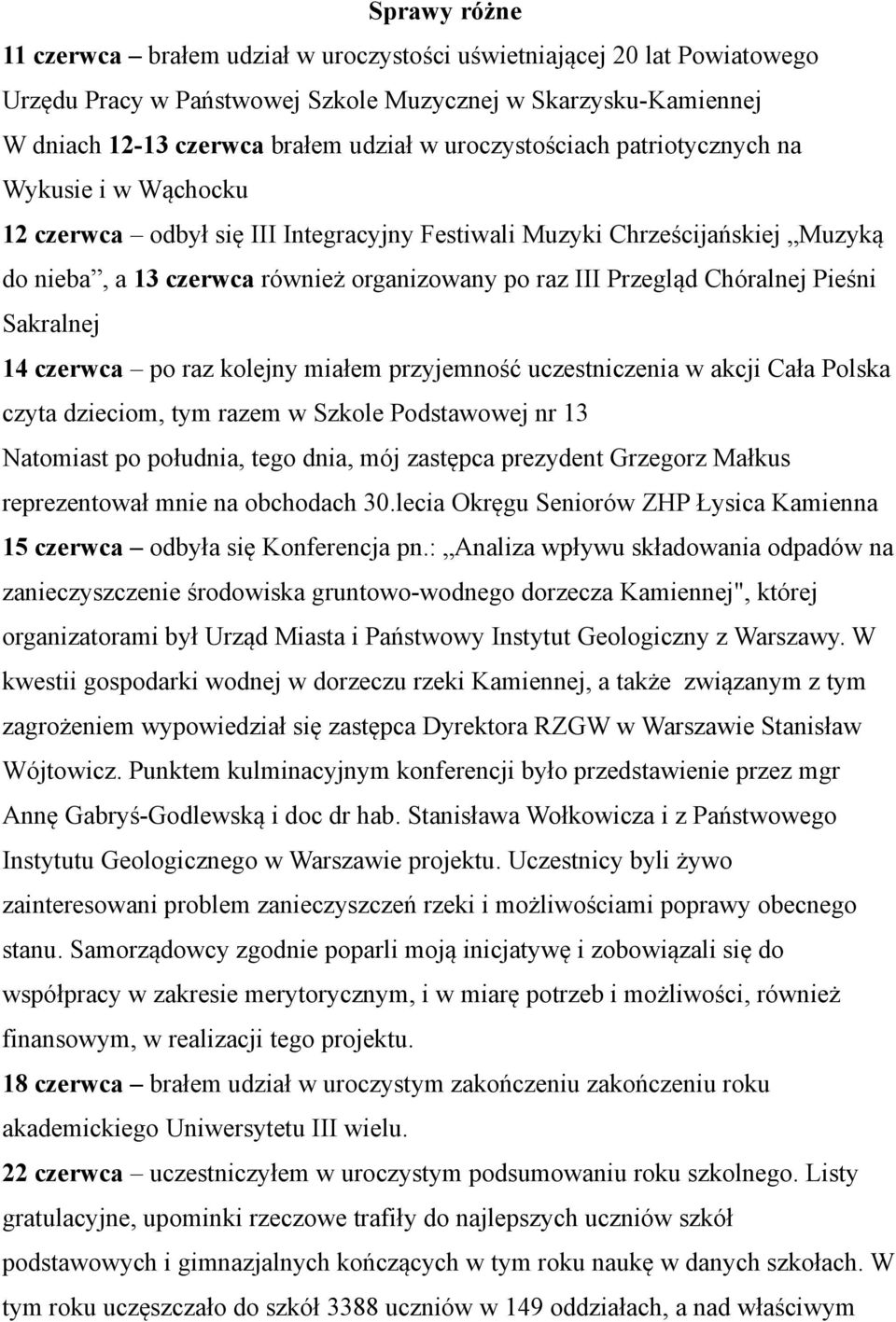 Chóralnej Pieśni Sakralnej 14 czerwca po raz kolejny miałem przyjemność uczestniczenia w akcji Cała Polska czyta dzieciom, tym razem w Szkole Podstawowej nr 13 Natomiast po południa, tego dnia, mój