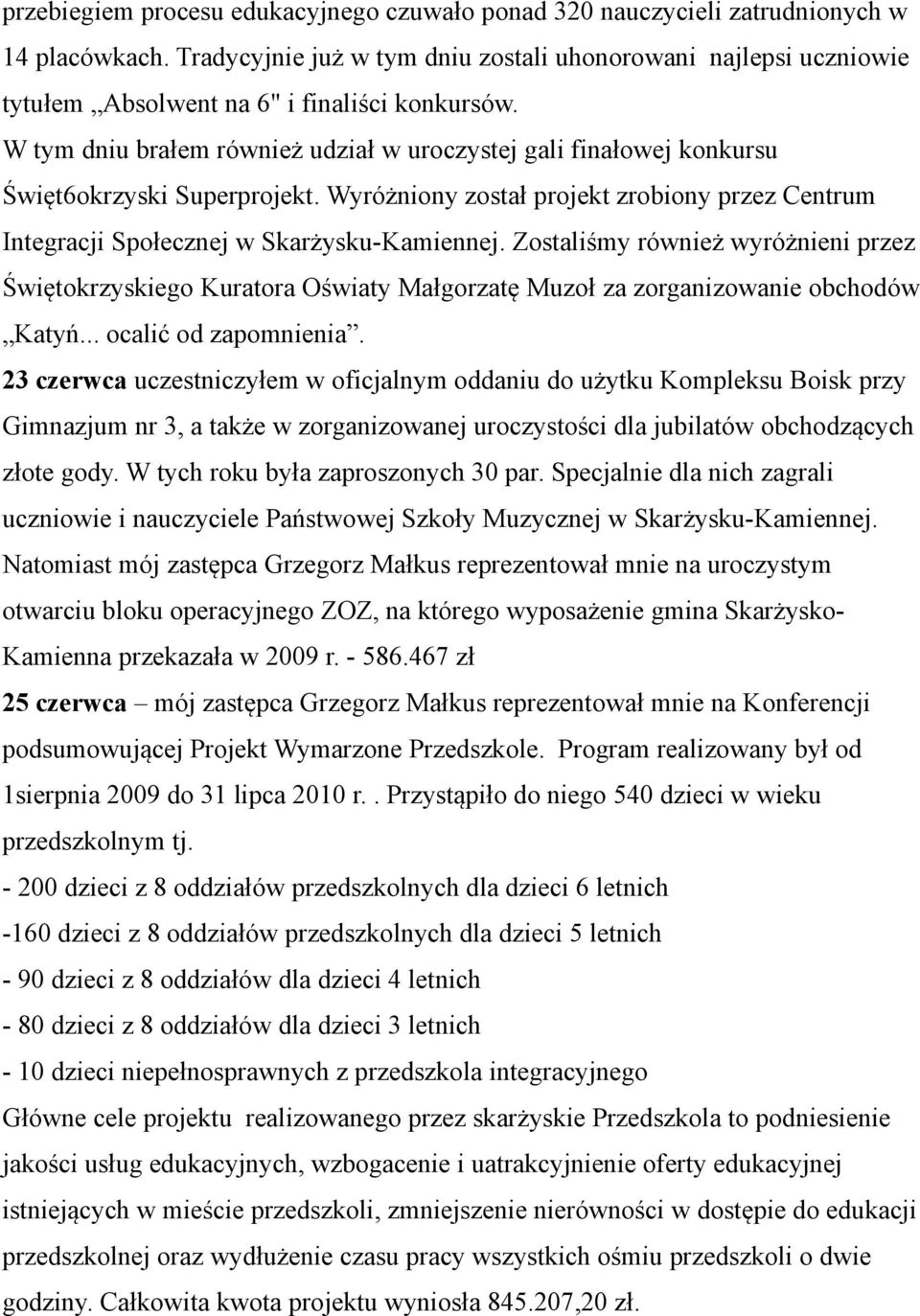 W tym dniu brałem również udział w uroczystej gali finałowej konkursu Święt6okrzyski Superprojekt. Wyróżniony został projekt zrobiony przez Centrum Integracji Społecznej w Skarżysku-Kamiennej.