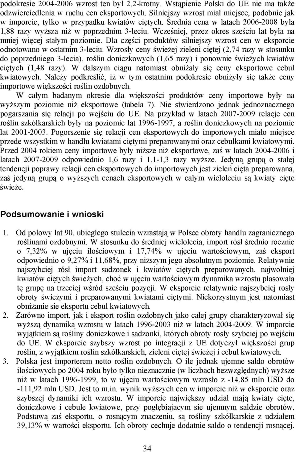 Wcześniej, przez okres sześciu lat była na mniej więcej stałym poziomie. Dla części produktów silniejszy wzrost cen w eksporcie odnotowano w ostatnim 3-leciu.