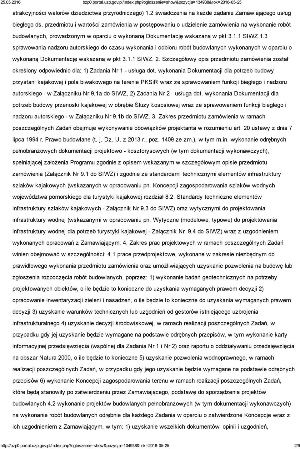 3 sprawowania nadzoru autorskiego do czasu wykonania i odbioru robót budowlanych wykonanych w oparciu o wykonaną Dokumentację wskazaną w pkt 3.1.1 SIWZ. 2.