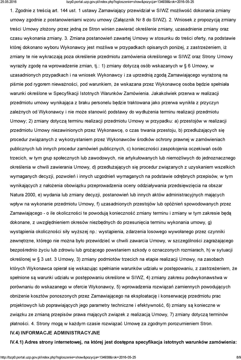 Zmiana postanowień zawartej Umowy w stosunku do treści oferty, na podstawie której dokonano wyboru Wykonawcy jest możliwa w przypadkach opisanych poniżej, z zastrzeżeniem, iż zmiany te nie wykraczają