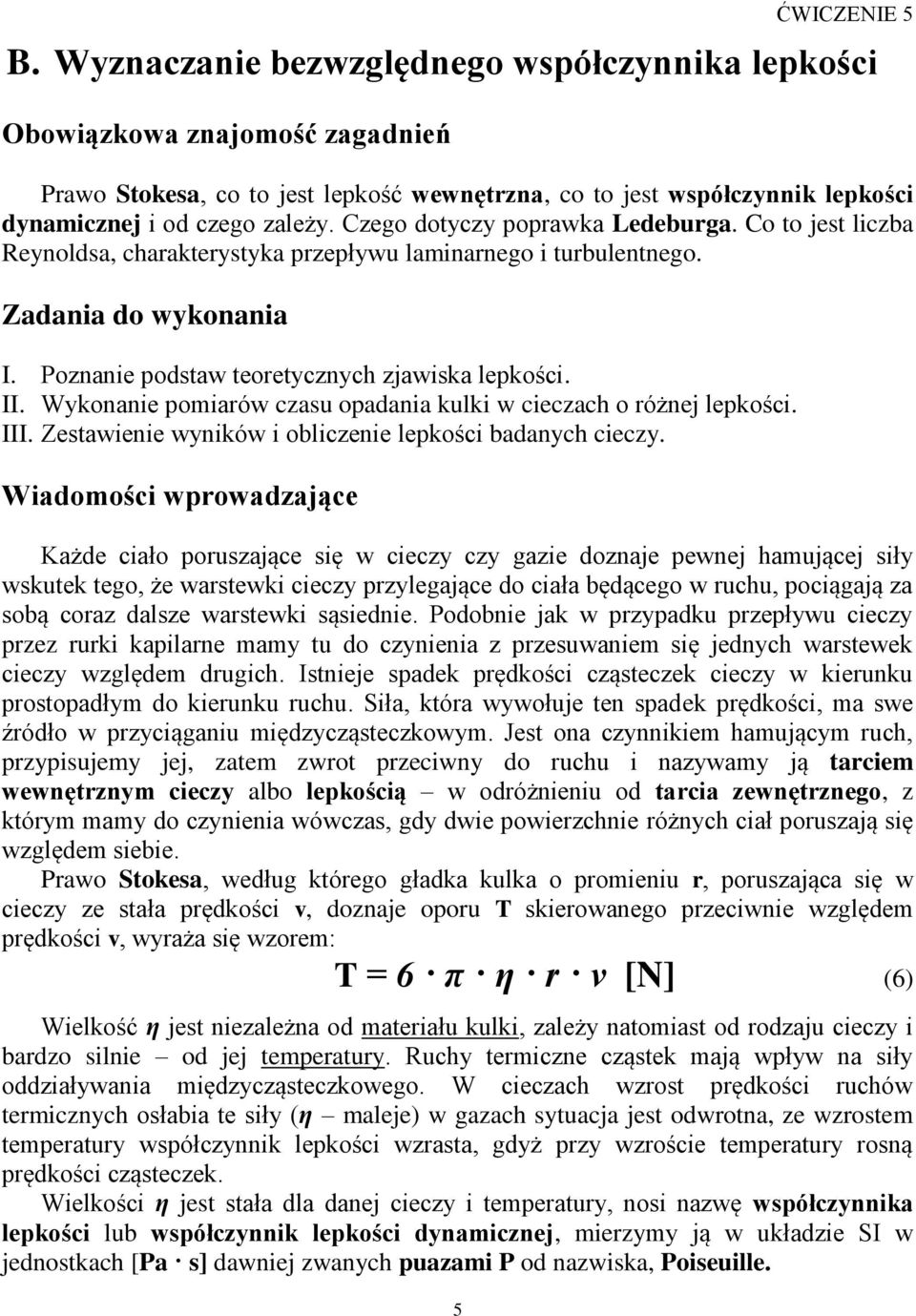 Czego dotyczy poprawka Ledeburga. Co to jest liczba Reynoldsa, charakterystyka przepływu laminarnego i turbulentnego. Zadania do wykonania I. Poznanie podstaw teoretycznych zjawiska lepkości. II.