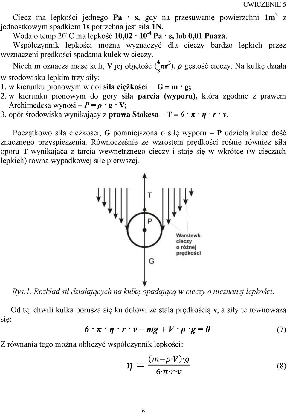 Na kulkę działa w środowisku lepkim trzy siły:. w kierunku pionowym w dół siła ciężkości G = m g;.