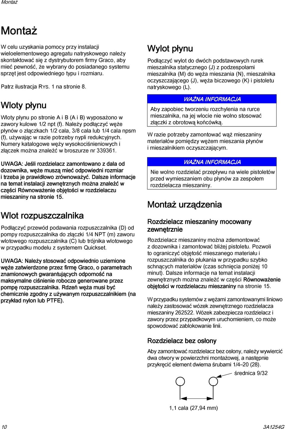 Należy podłączyć węże płynów o złączkach / cala, 3/8 cala lub /4 cala npsm (f), używając w razie potrzeby nypli redukcyjnych.