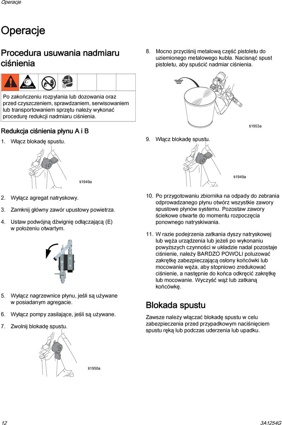 Redukcja ciśnienia płynu A i B. Włącz blokadę spustu. 9. Włącz blokadę spustu. ti953a ti949a ti949a. Wyłącz agregat natryskowy. 3. Zamknij główny zawór upustowy powietrza. 4.