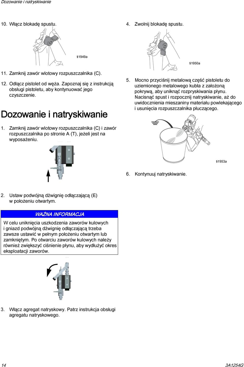 Mocno przyciśnij metalową część pistoletu do uziemionego metalowego kubła z założoną pokrywą, aby uniknąć rozpryskiwania płynu.