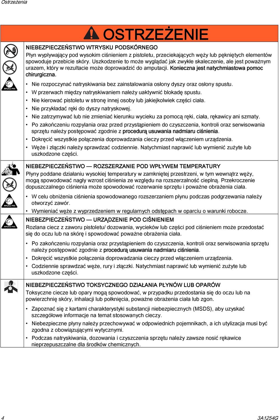 Nie rozpoczynać natryskiwania bez zainstalowania osłony dyszy oraz osłony spustu. W przerwach między natryskiwaniem należy uaktywnić blokadę spustu.