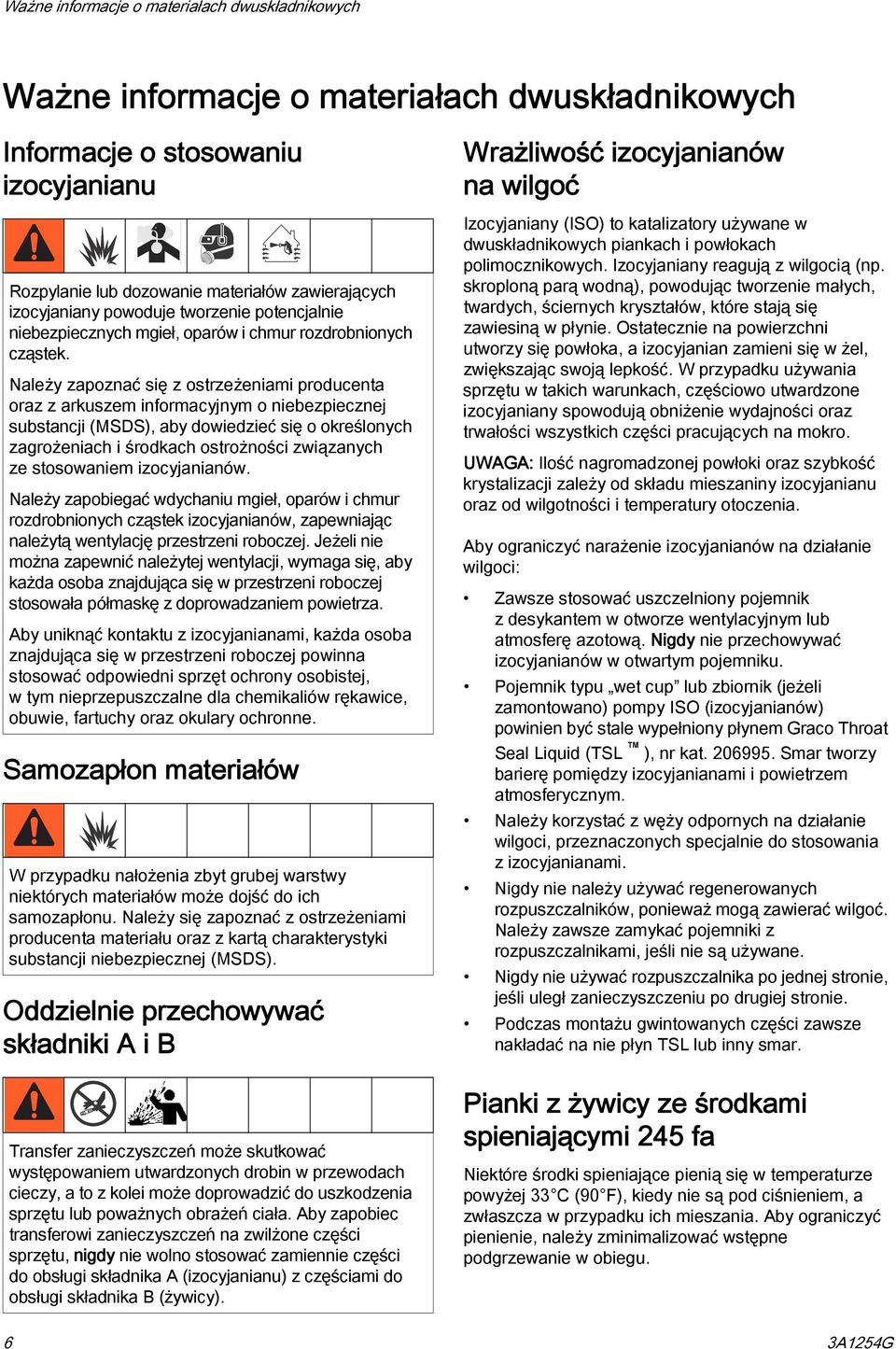 Należy zapoznać się z ostrzeżeniami producenta oraz z arkuszem informacyjnym o niebezpiecznej substancji (MSDS), aby dowiedzieć się o określonych zagrożeniach i środkach ostrożności związanych ze