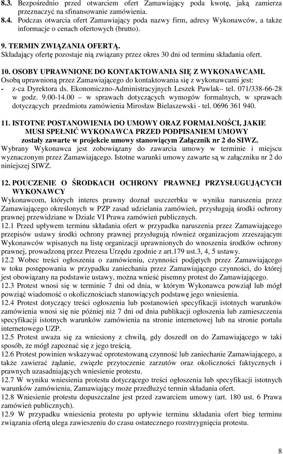 Składający ofertę pozostaje nią związany przez okres 30 dni od terminu składania ofert. 10. OSOBY UPRAWNIONE DO KONTAKTOWANIA SIĘ Z WYKONAWCAMI.