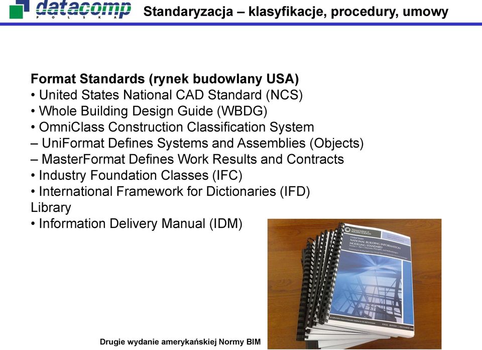 Systems and Assemblies (Objects) MasterFormat Defines Work Results and Contracts Industry Foundation Classes (IFC)