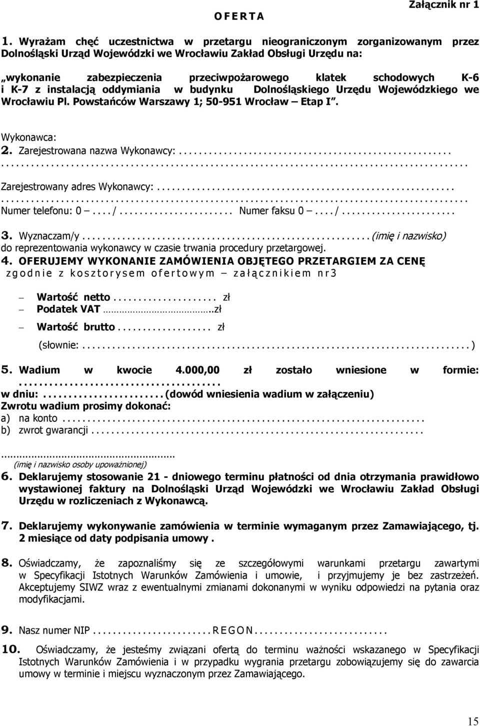 schodowych K-6 i K-7 z instalacją oddymiania w budynku Dolnośląskiego Urzędu Wojewódzkiego we Wrocławiu Pl. Powstańców Warszawy 1; 50-951 Wrocław Etap I. Wykonawca: 2. Zarejestrowana nazwa Wykonawcy:.