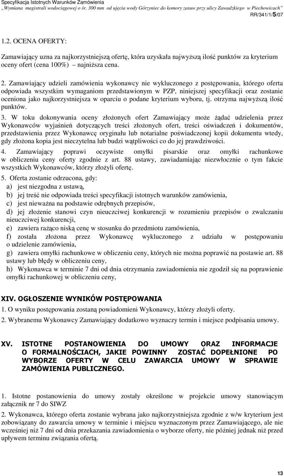 najkorzystniejsza w oparciu o podane kryterium wyboru, tj. otrzyma najwyŝszą ilość punktów. 3.