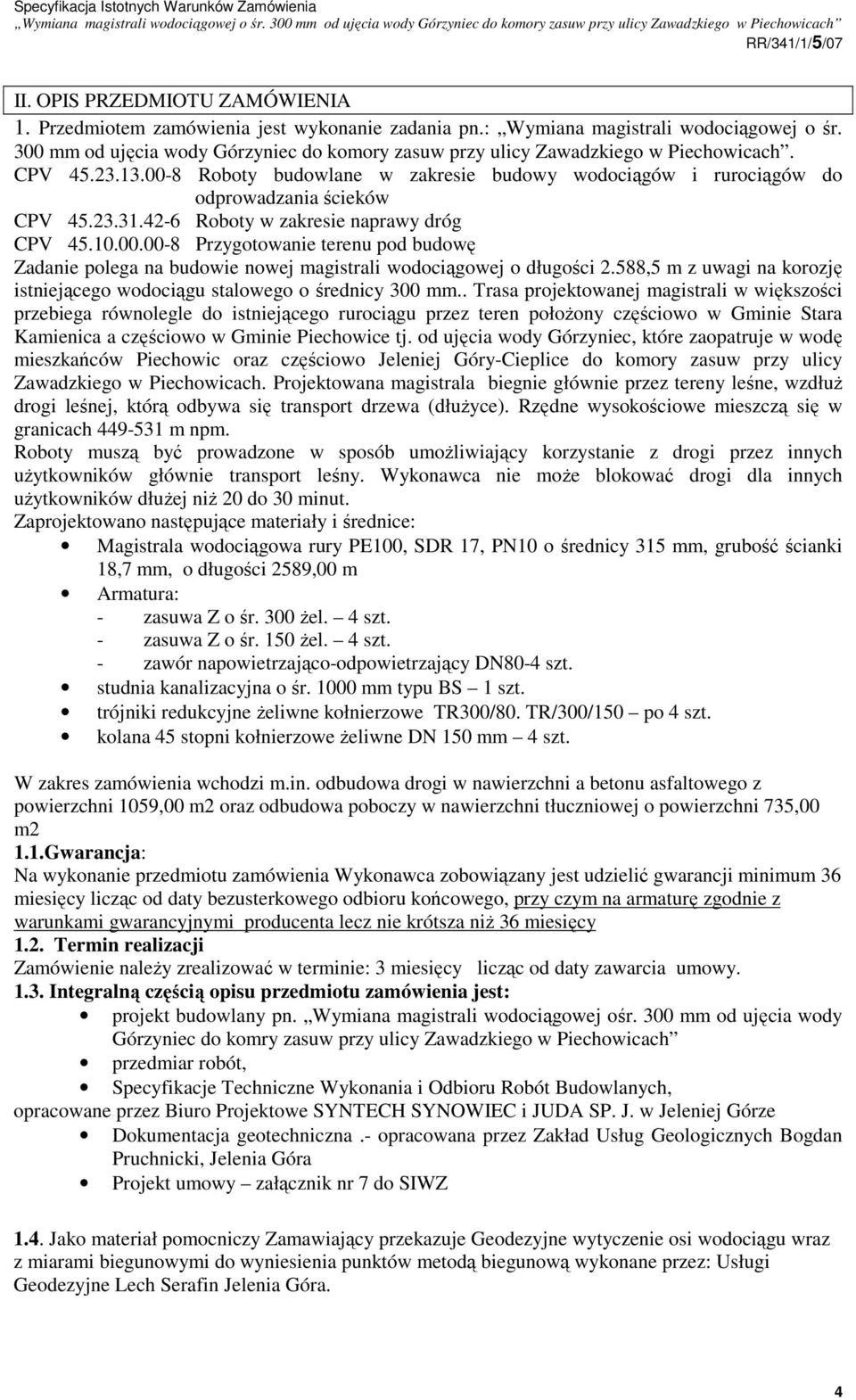 42-6 Roboty w zakresie naprawy dróg CPV 45.10.00.00-8 Przygotowanie terenu pod budowę Zadanie polega na budowie nowej magistrali wodociągowej o długości 2.