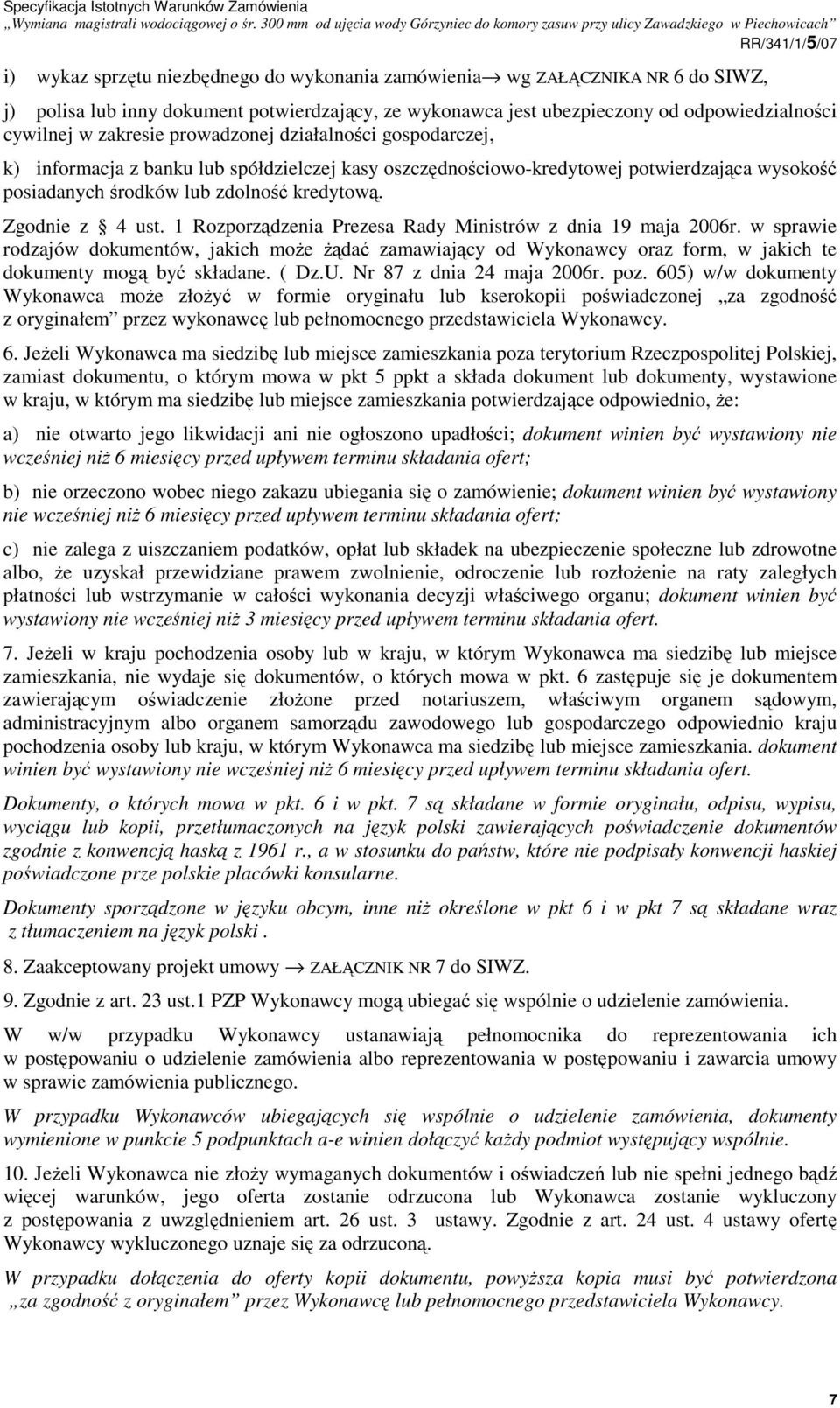 1 Rozporządzenia Prezesa Rady Ministrów z dnia 19 maja 2006r. w sprawie rodzajów dokumentów, jakich moŝe Ŝądać zamawiający od Wykonawcy oraz form, w jakich te dokumenty mogą być składane. ( Dz.U.