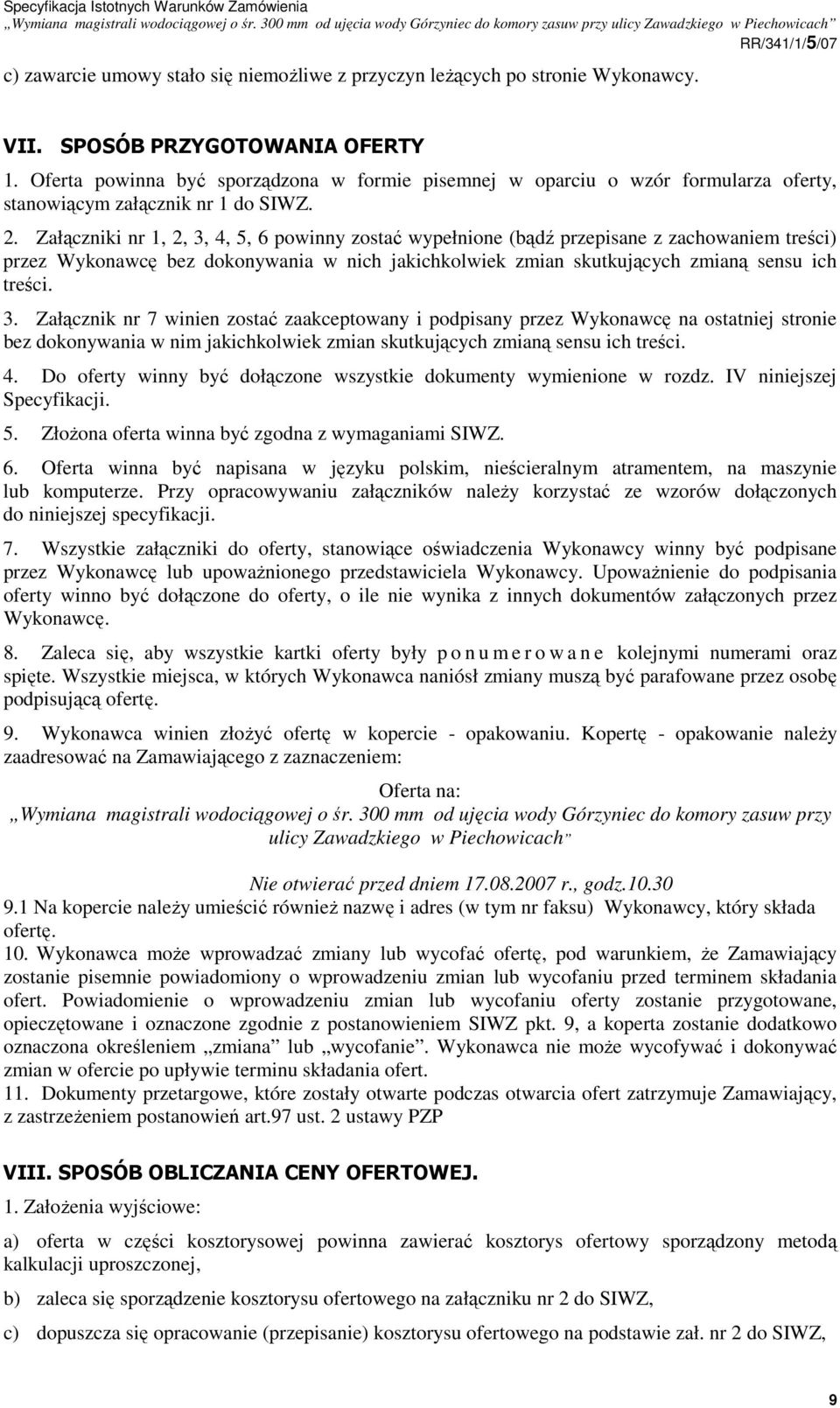 Załączniki nr 1, 2, 3, 4, 5, 6 powinny zostać wypełnione (bądź przepisane z zachowaniem treści) przez Wykonawcę bez dokonywania w nich jakichkolwiek zmian skutkujących zmianą sensu ich treści. 3. Załącznik nr 7 winien zostać zaakceptowany i podpisany przez Wykonawcę na ostatniej stronie bez dokonywania w nim jakichkolwiek zmian skutkujących zmianą sensu ich treści.