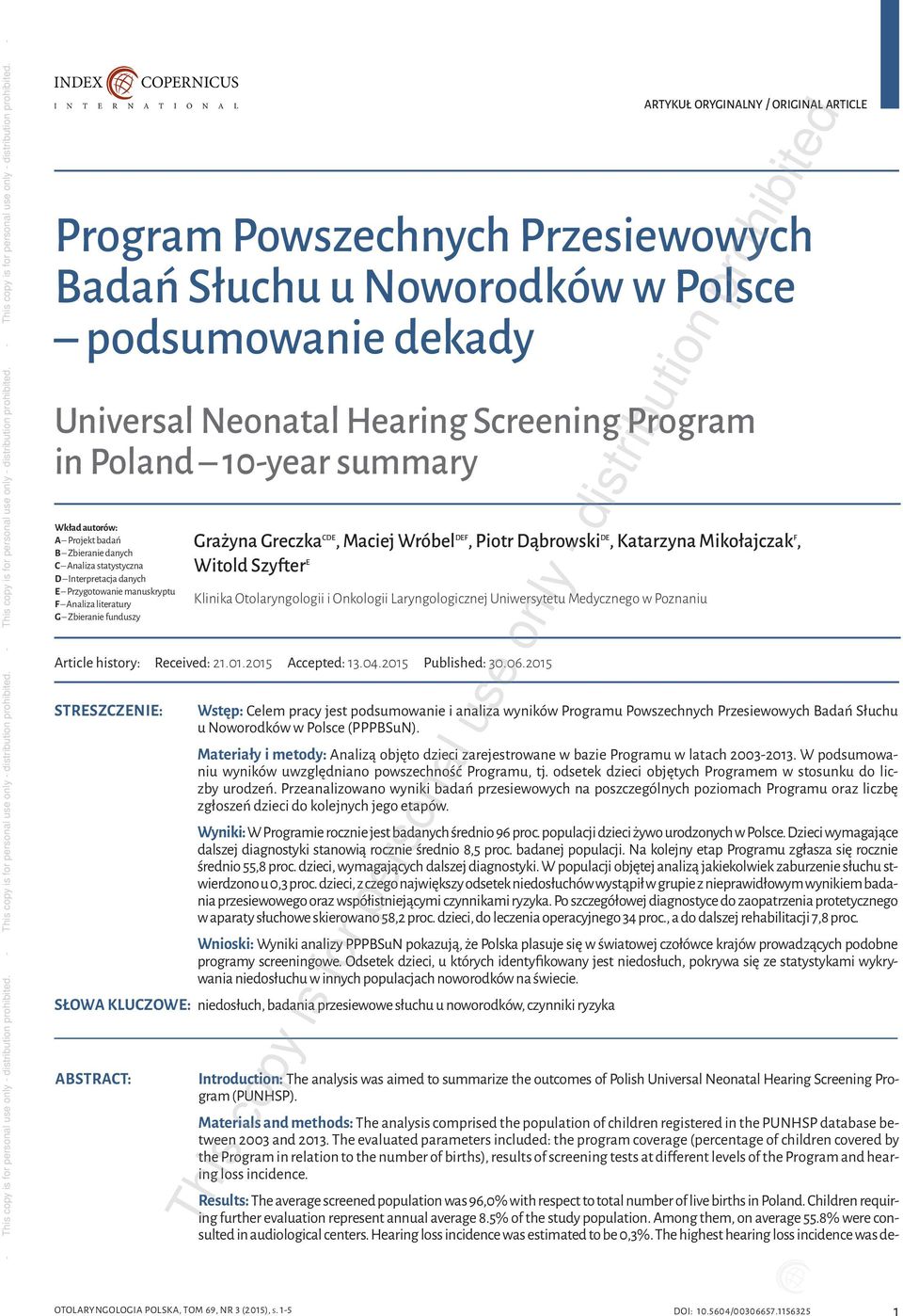 analiza wyników Programu Powszechnych Przesiewowych Badań Słuchu u Noworodków w Polsce (PPPBSuN). Materiały i metody: Analizą objęto dzieci zarejestrowane w bazie Programu w latach 2003-2013.