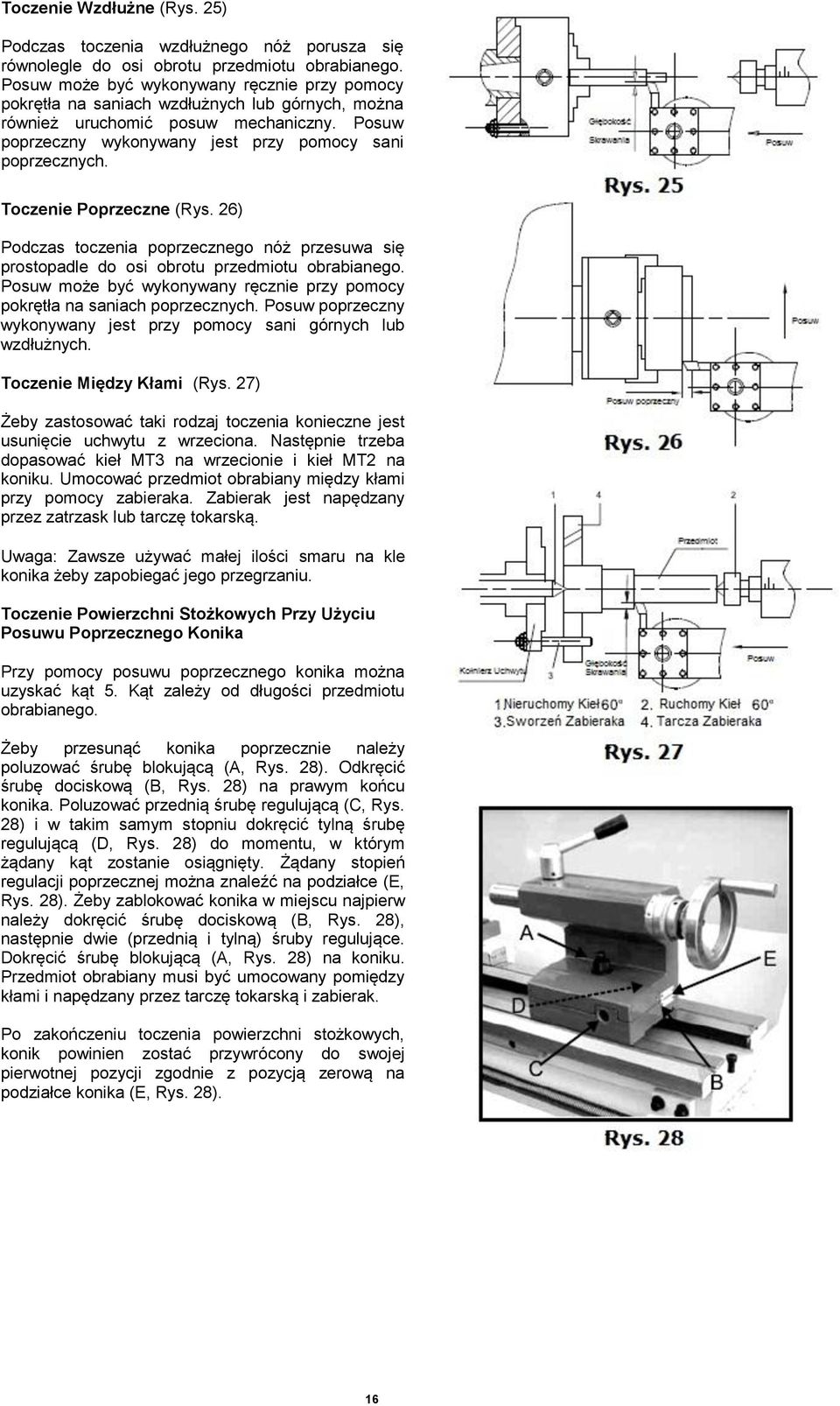 Toczenie Poprzeczne (Rys. 26) Podczas toczenia poprzecznego nóż przesuwa się prostopadle do osi obrotu przedmiotu obrabianego.