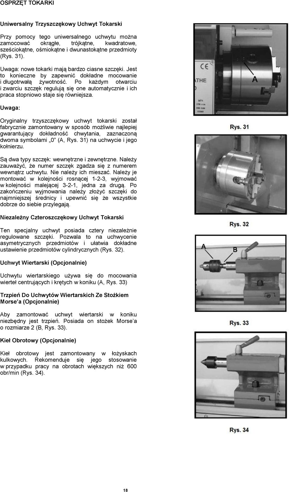 Po każdym otwarciu i zwarciu szczęk regulują się one automatycznie i ich praca stopniowo staje się równiejsza.