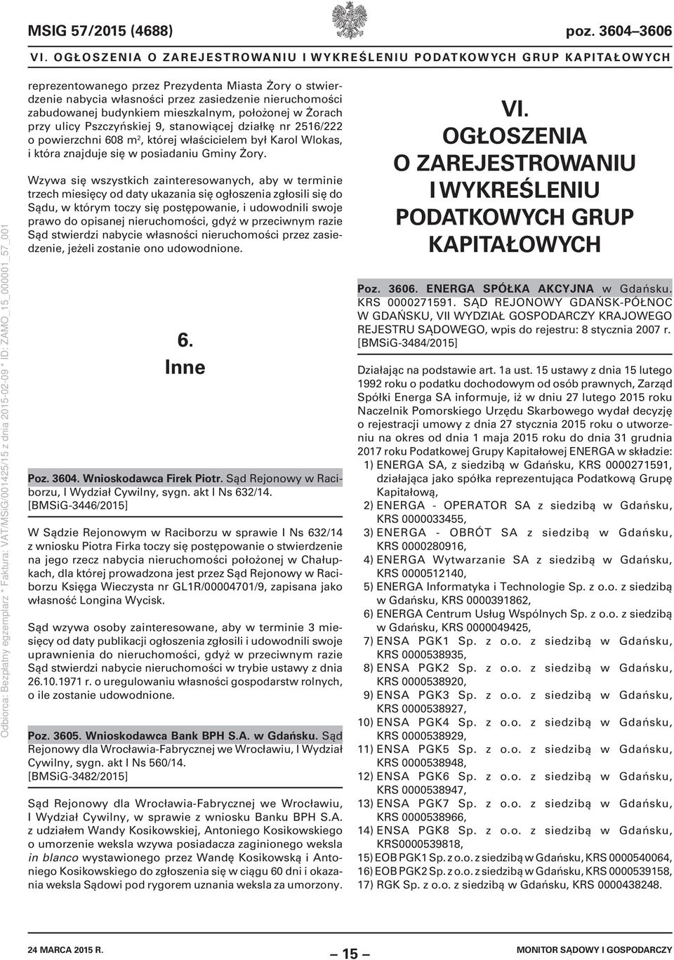 budynkiem mieszkalnym, położonej w Żorach przy ulicy Pszczyńskiej 9, stanowiącej działkę nr 2516/222 o powierzchni 608 m 2, której właścicielem był Karol Wlokas, i która znajduje się w posiadaniu