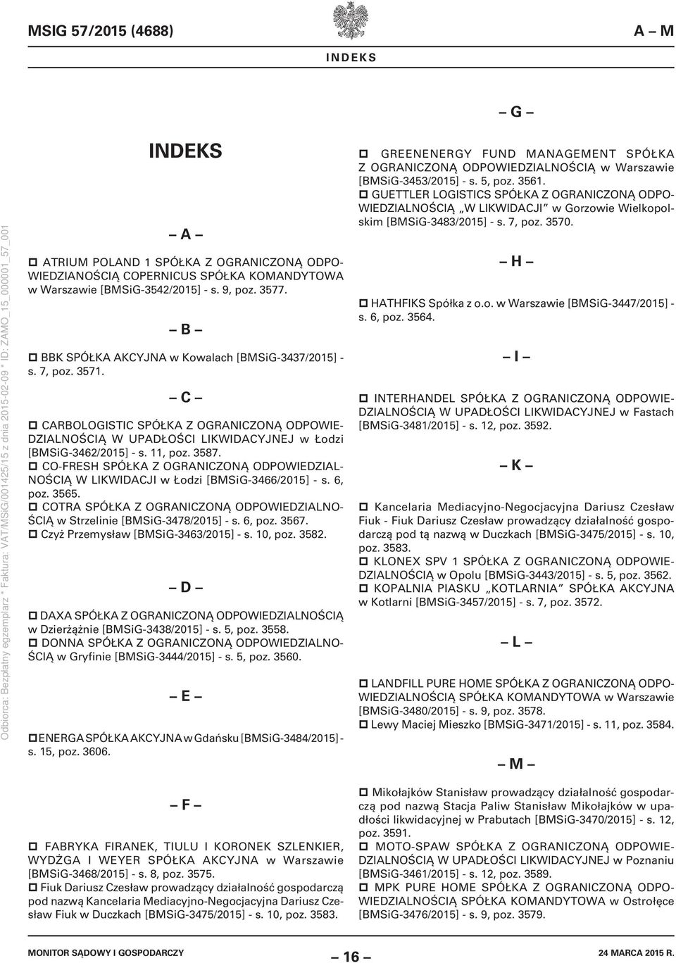 CO-FRESH SPÓŁKA Z OGRANICZONĄ ODPOWIEDZIAL- NOŚCIĄ W LIKWIDACJI w Łodzi [BMSiG-3466/2015] - s. 6, poz. 3565. COTRA SPÓŁKA Z OGRANICZONĄ ODPOWIEDZIALNO- ŚCIĄ w Strzelinie [BMSiG-3478/2015] - s. 6, poz. 3567.