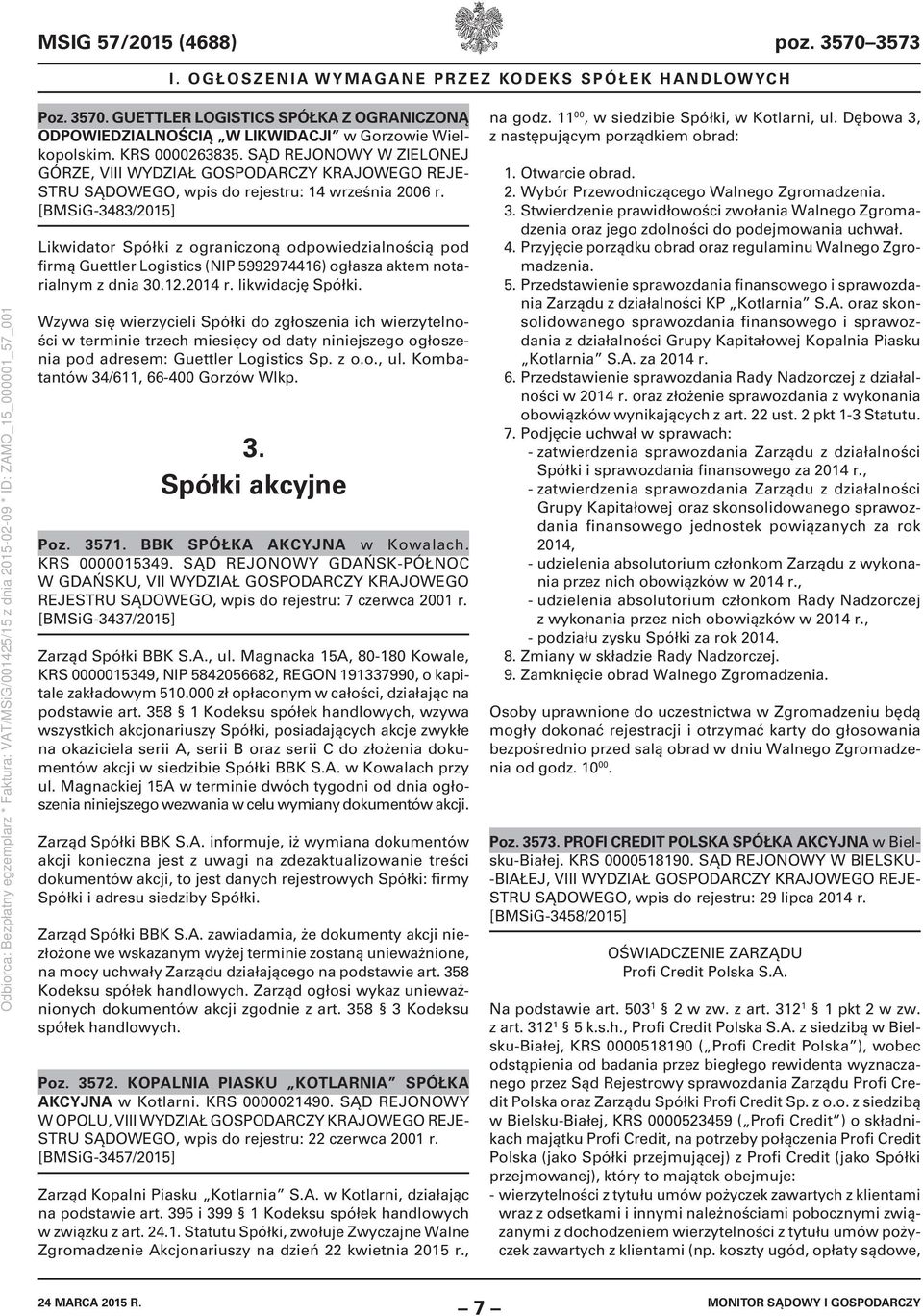 [BMSiG-3483/2015] Likwidator Spółki z ograniczoną odpowiedzialnością pod firmą Guettler Logistics (NIP 5992974416) ogłasza aktem notarialnym z dnia 30.12.2014 r. likwidację Spółki.