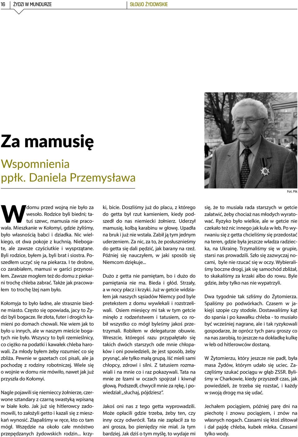 Byli rodzice, byłem ja, byli brat i siostra. Poszedłem uczyć się na piekarza. I te drobne, co zarabiałem, mamusi w garści przynosiłem. Zawsze mogłem też do domu z piekarni trochę chleba zabrać.